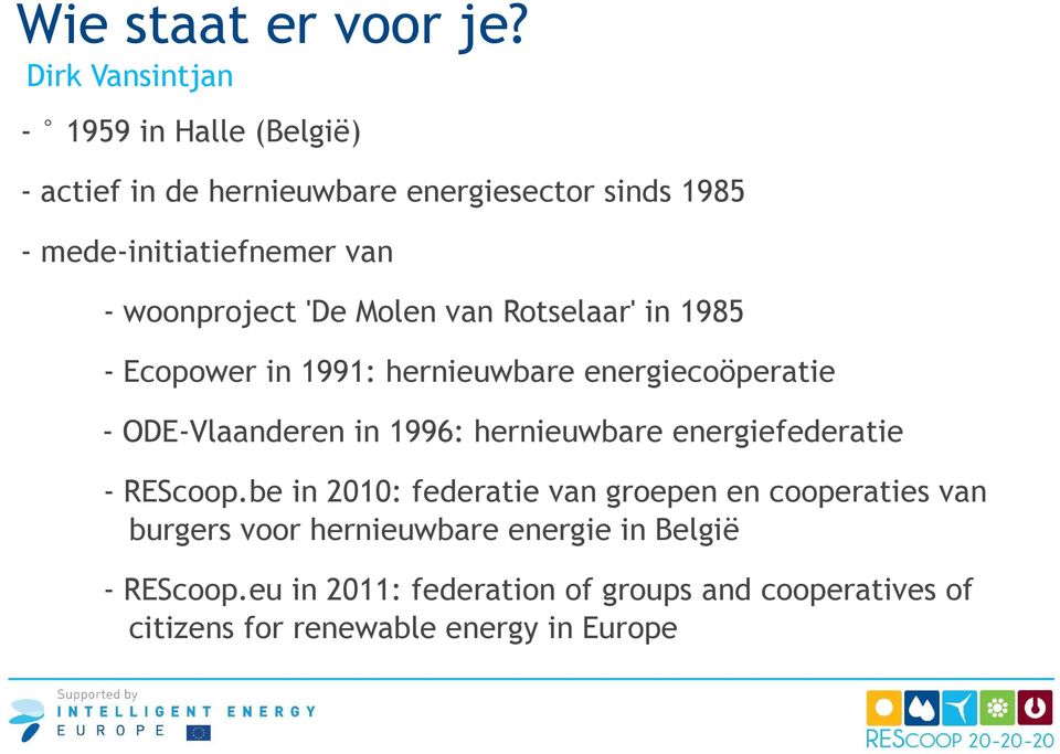 woonproject 'De Molen van Rotselaar' in 1985 - Ecopower in 1991: hernieuwbare energiecoöperatie - ODE-Vlaanderen in 1996: