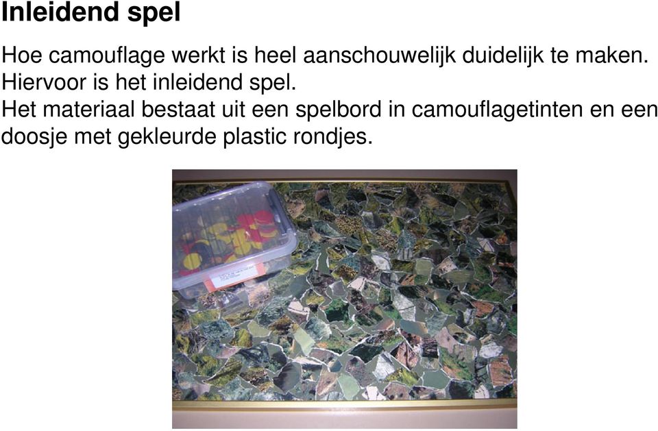 Hiervoor is het inleidend spel.