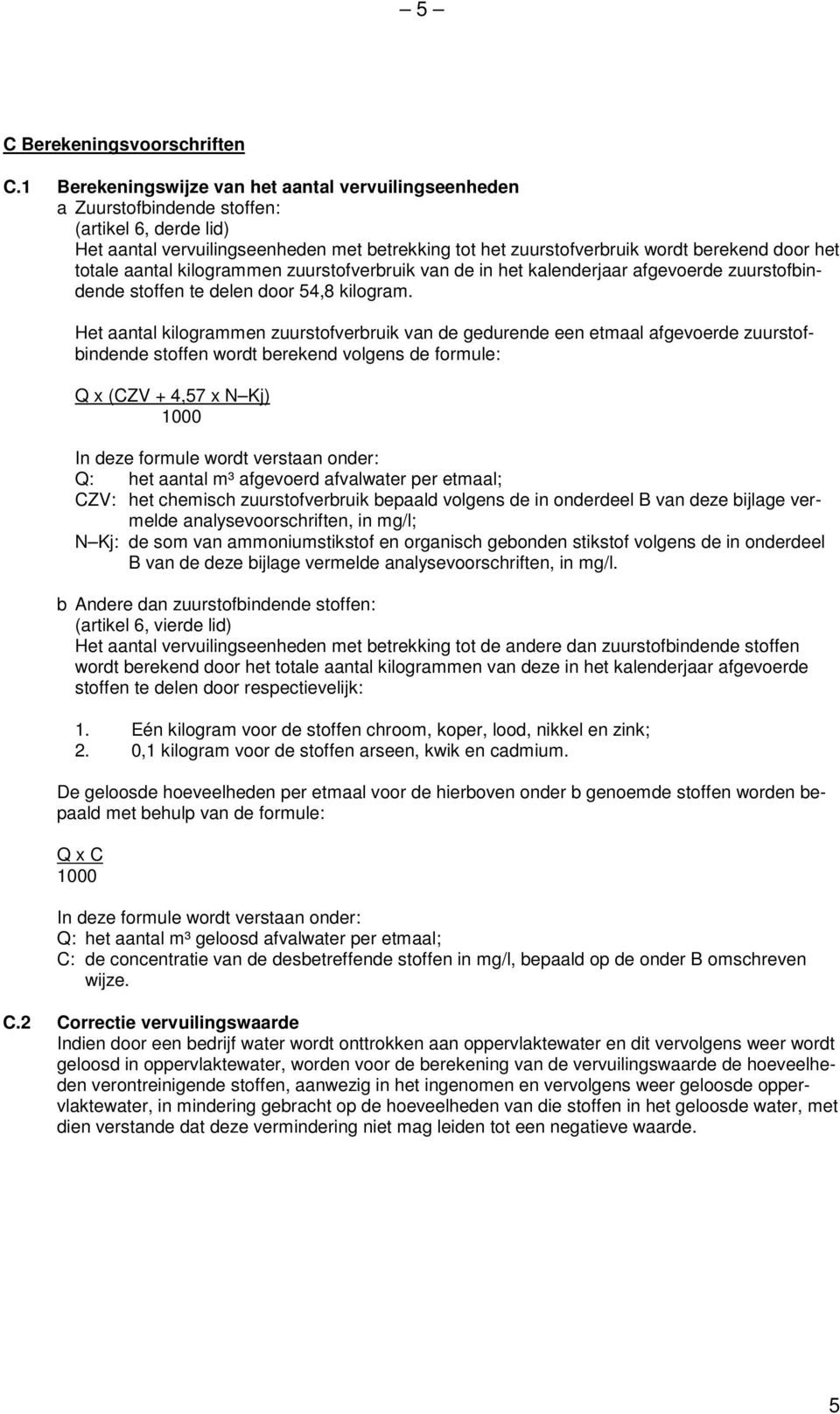 totale aantal kilogrammen zuurstofverbruik van de in het kalenderjaar afgevoerde zuurstofbindende stoffen te delen door 54,8 kilogram.