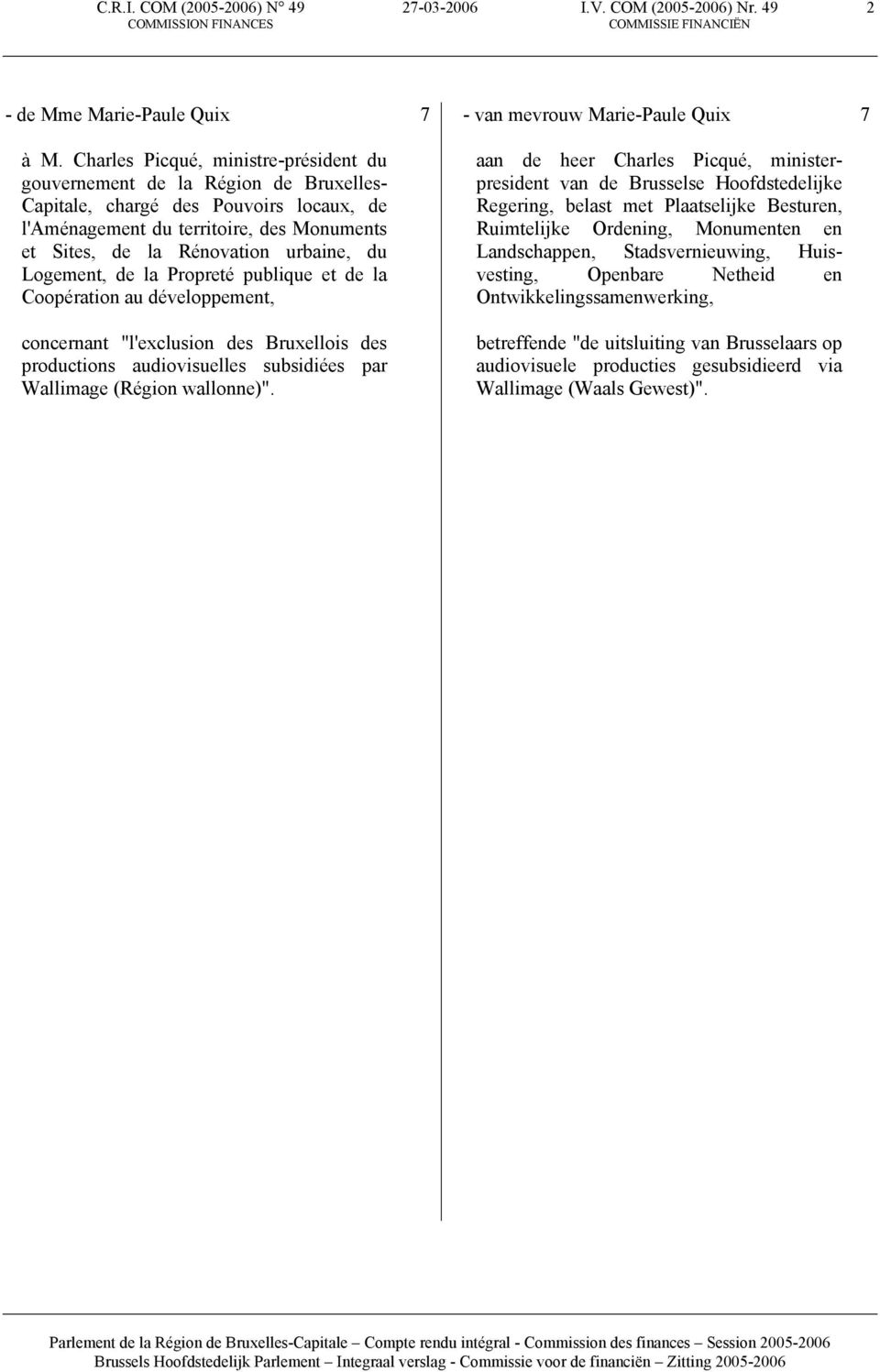 du Logement, de la Propreté publique et de la Coopération au développement, concernant "l'exclusion des Bruxellois des productions audiovisuelles subsidiées par Wallimage (Région wallonne)".