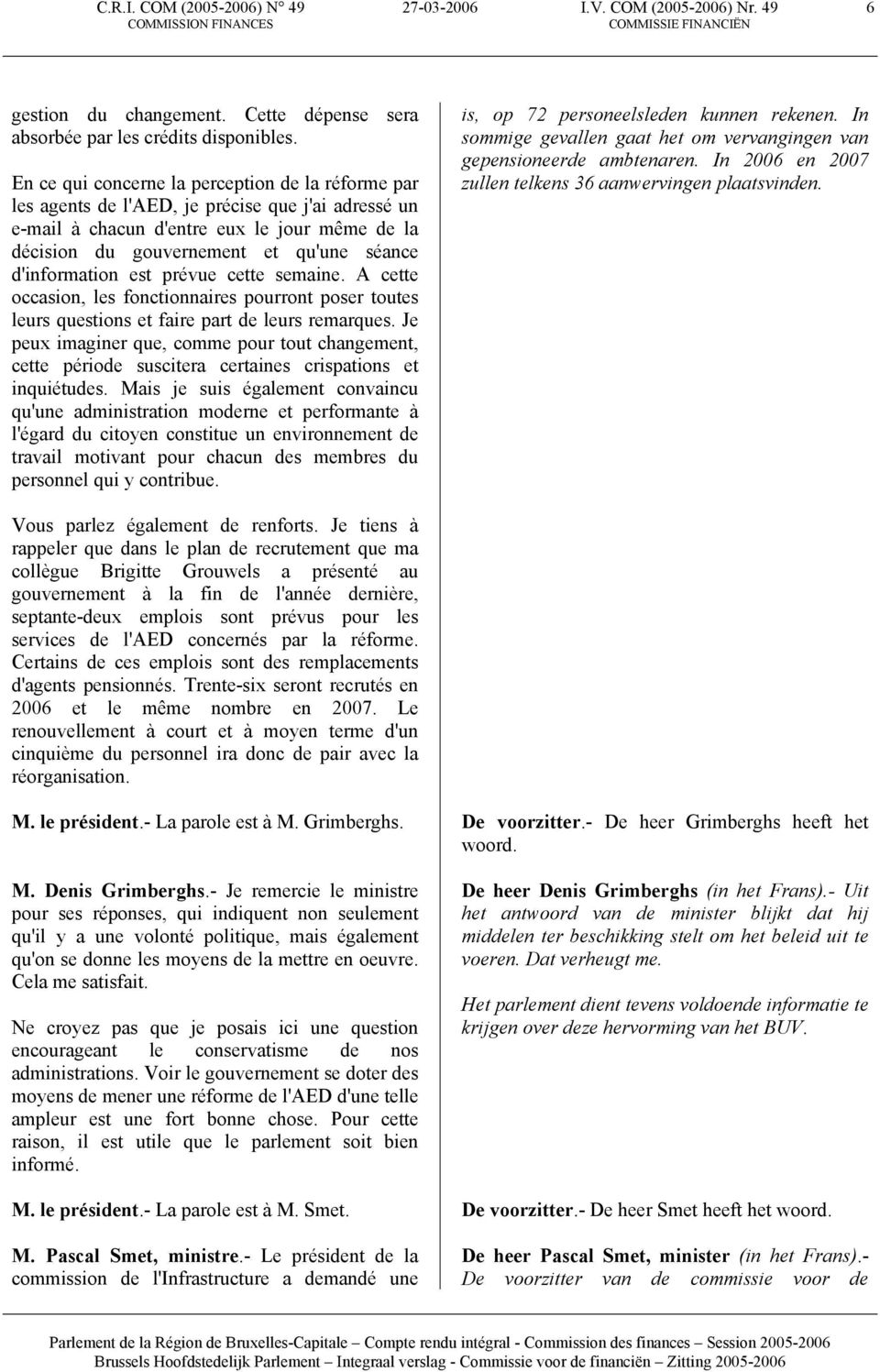 d'information est prévue cette semaine. A cette occasion, les fonctionnaires pourront poser toutes leurs questions et faire part de leurs remarques.