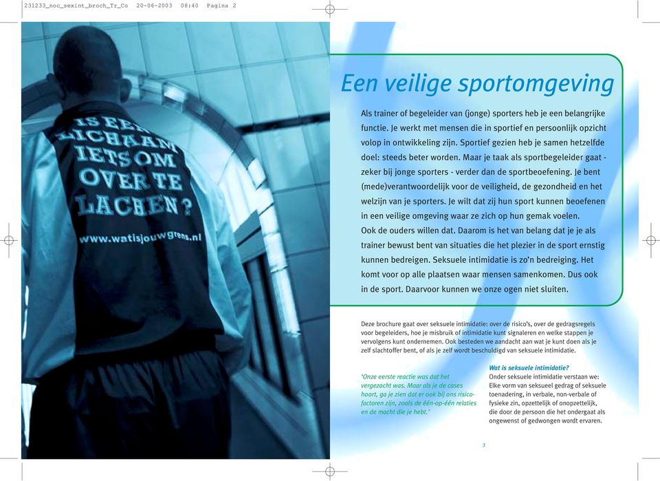 Sportief gezien heb je samen hetzelfde doel: steeds beter worden. Maar je taak als sportbegeleider gaat - zeker bij jonge sporters - verder dan de sportbeoefening.