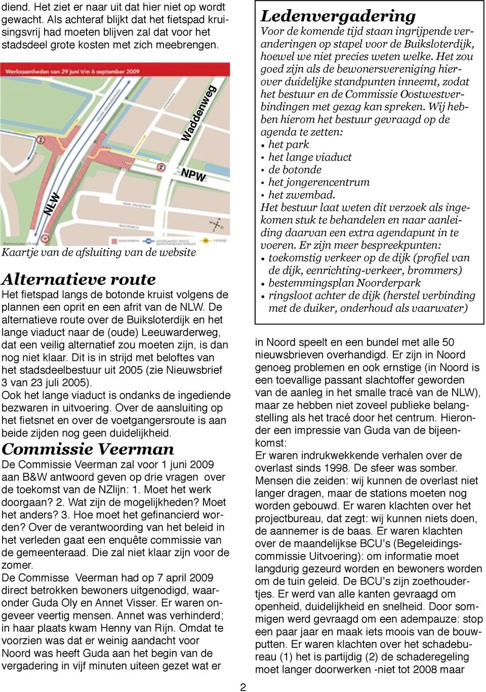 De alternatieve route over de Buiksloterdijk en het lange viaduct naar de (oude) Leeuwarderweg, dat een veilig alternatief zou moeten zijn, is dan nog niet klaar.
