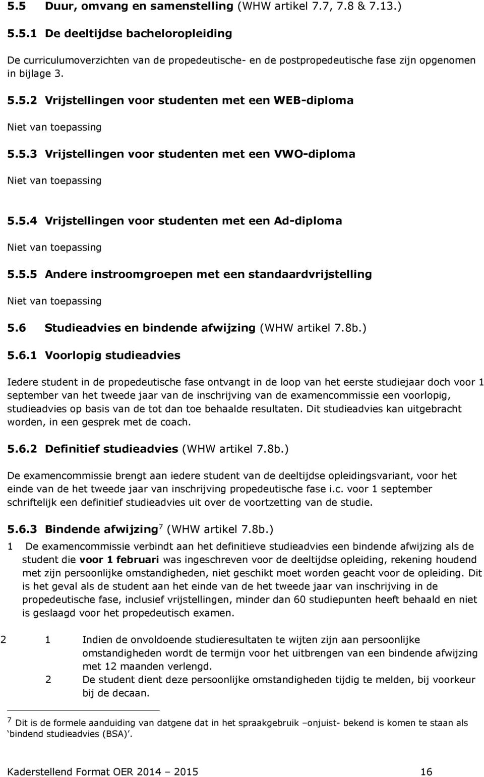 5.5 Andere instroomgroepen met een standaardvrijstelling Niet van toepassing 5.6 