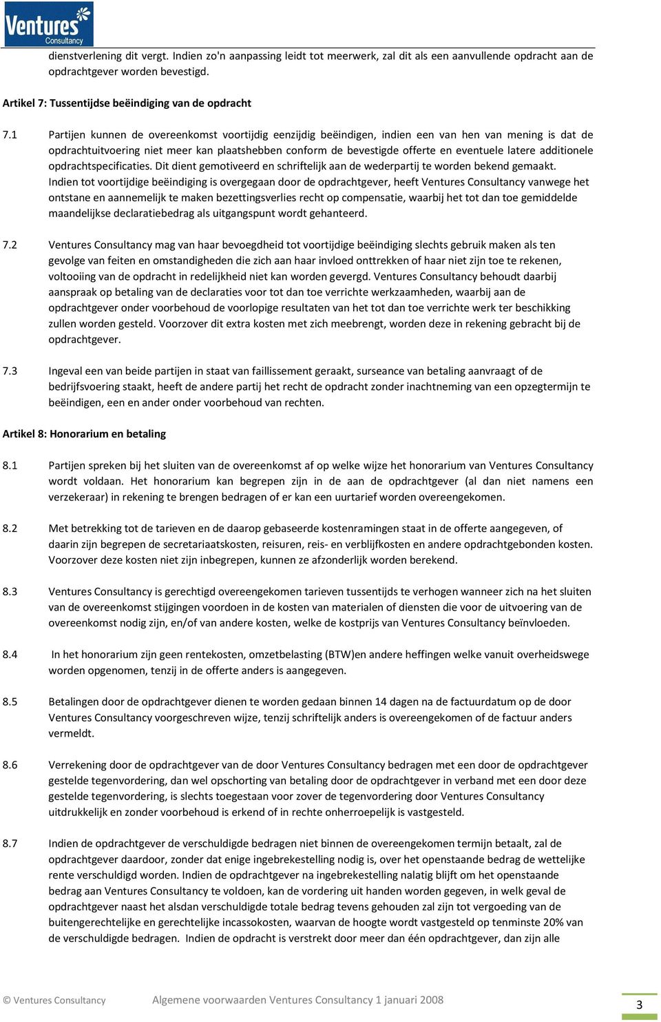 latere additionele opdrachtspecificaties. Dit dient gemotiveerd en schriftelijk aan de wederpartij te worden bekend gemaakt.