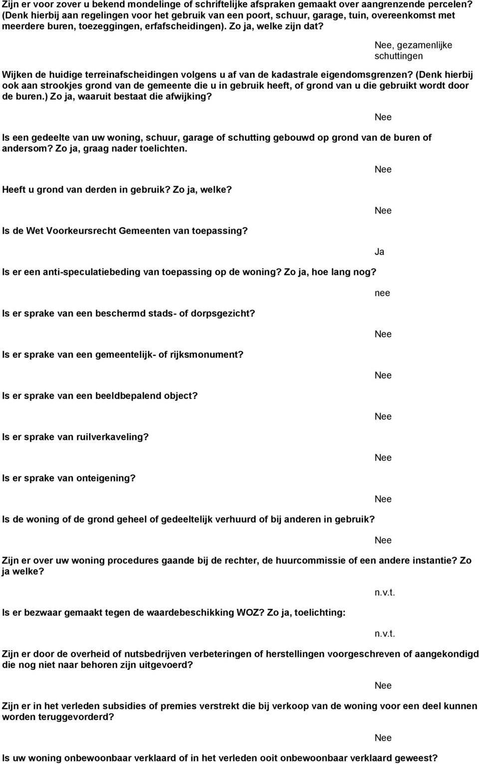 , gezamenlijke schuttingen Wijken de huidige terreinafscheidingen volgens u af van de kadastrale eigendomsgrenzen?