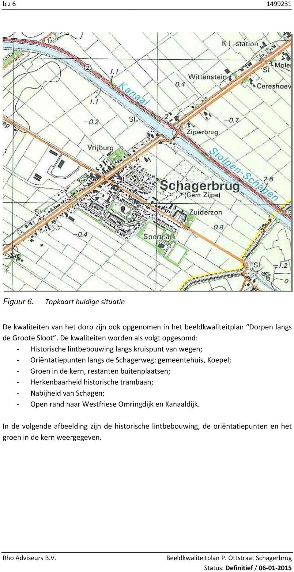 De kwaliteiten worden als volgt opgesomd: Historische lintbebouwing langs kruispunt van wegen; Oriëntatiepunten langs de Schagerweg: