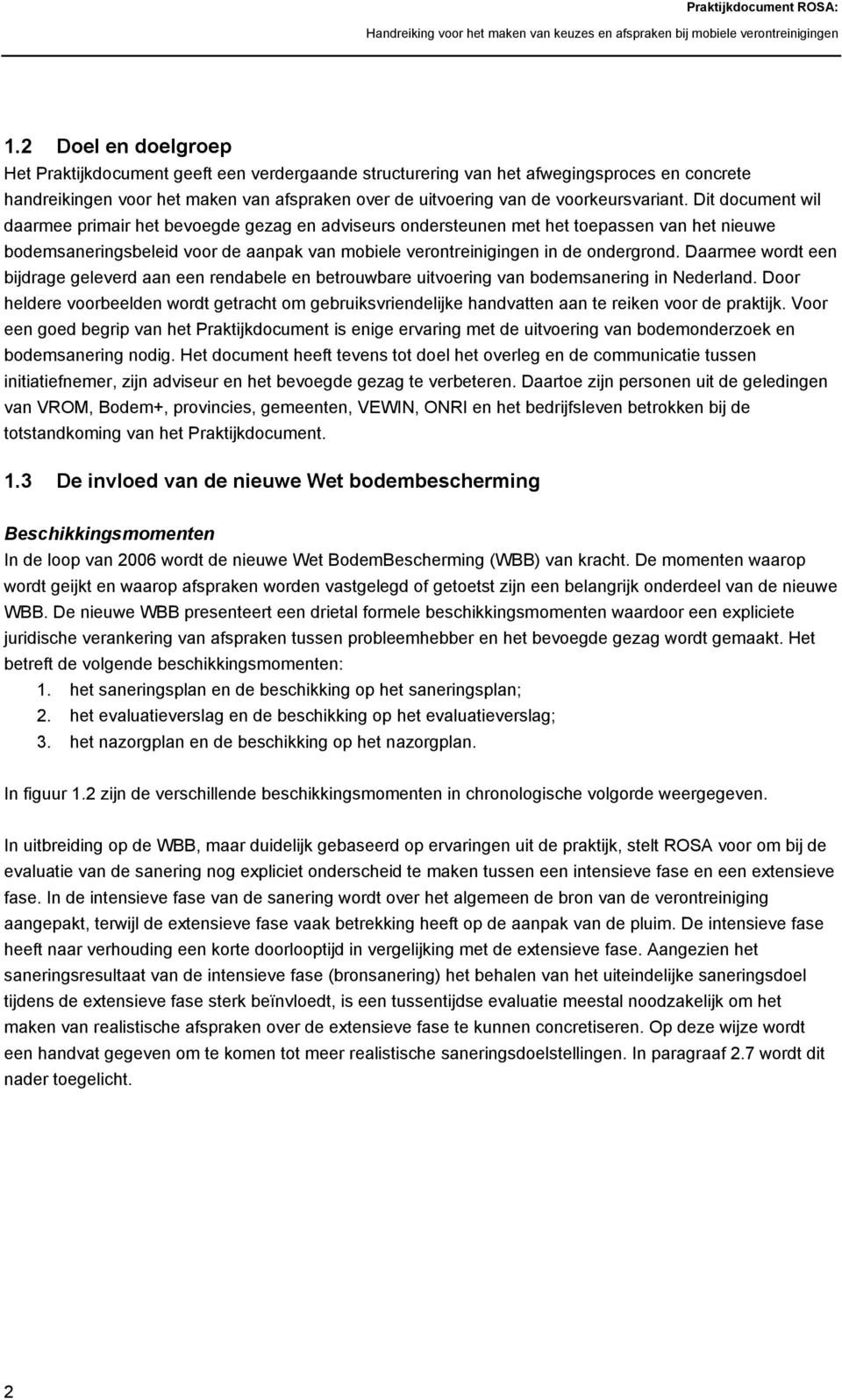 Dit document wil daarmee primair het bevoegde gezag en adviseurs ondersteunen met het toepassen van het nieuwe bodemsaneringsbeleid voor de aanpak van mobiele verontreinigingen in de ondergrond.