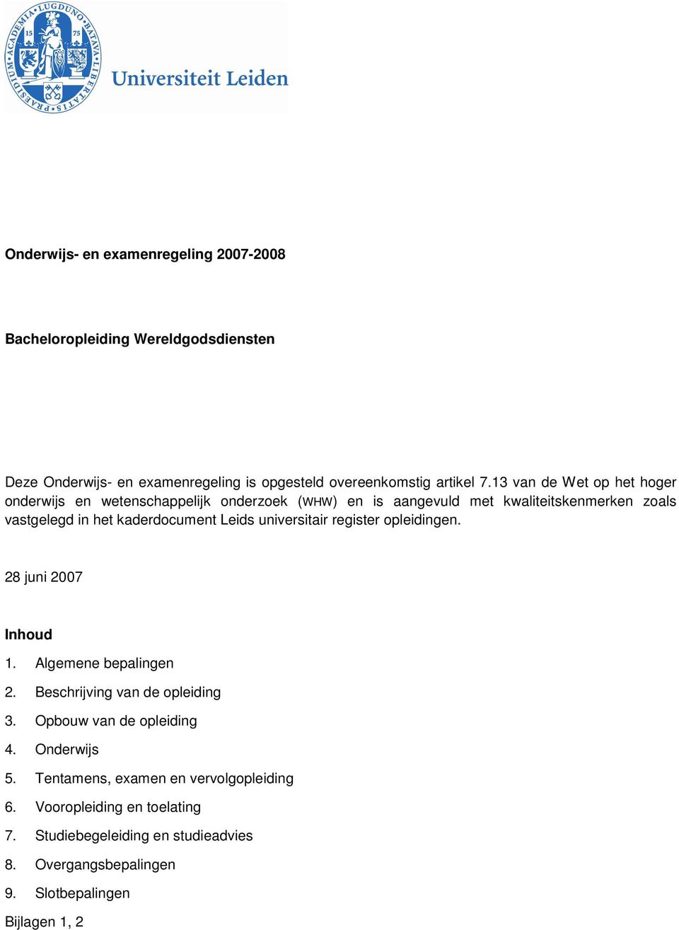 Leids universitair register opleidingen. 28 juni 2007 Inhoud 1. Algemene bepalingen 2. Beschrijving van de opleiding 3. Opbouw van de opleiding 4.