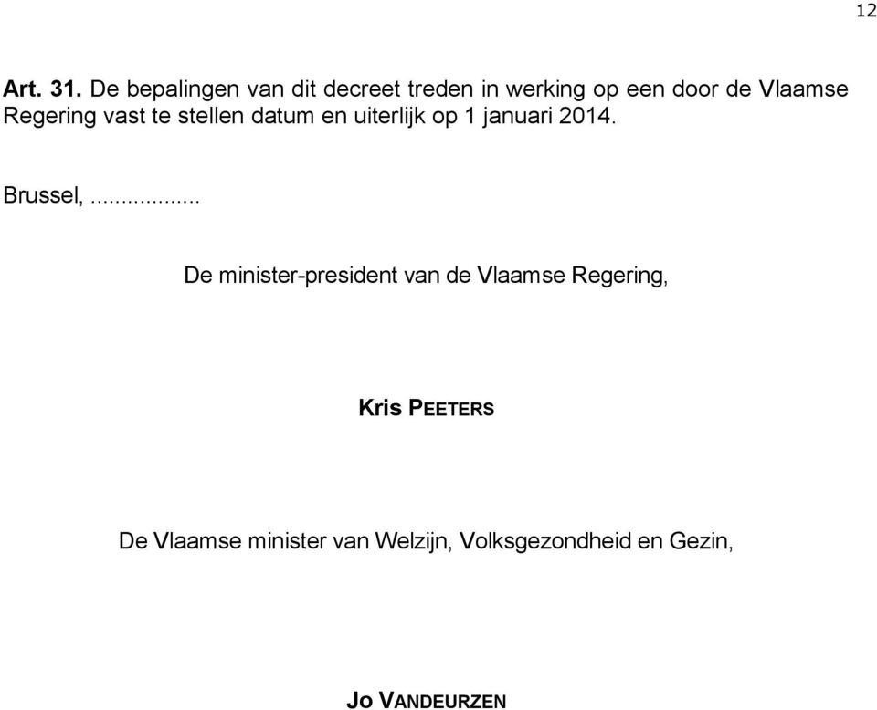 Regering vast te stellen datum en uiterlijk op 1 januari 2014. Brussel,.