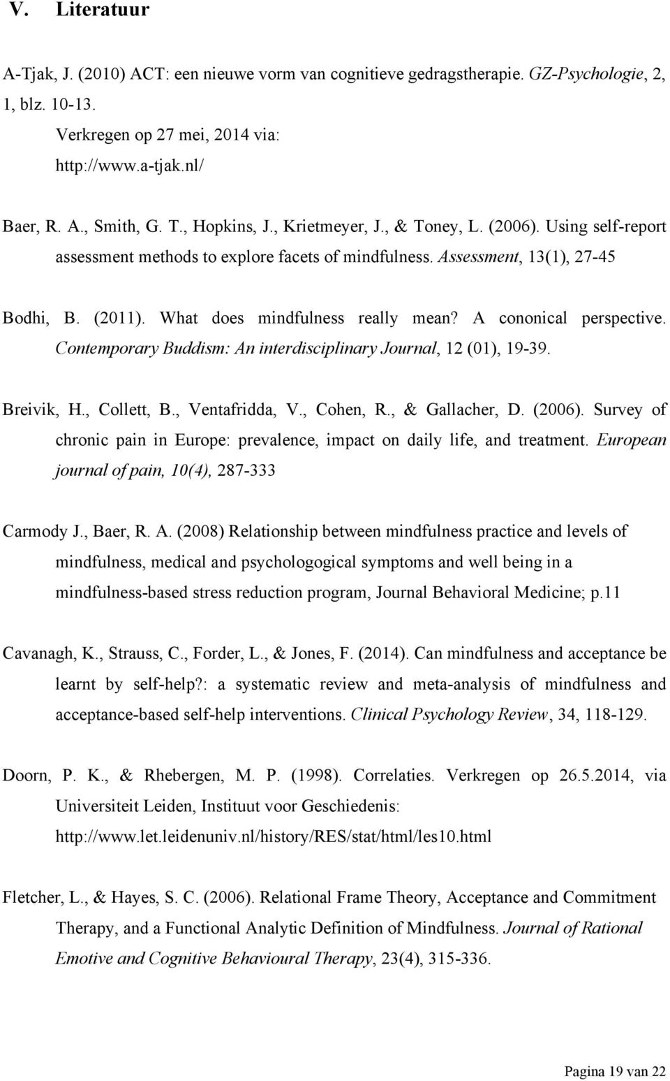 A cononical perspective. Contemporary Buddism: An interdisciplinary Journal, 12 (01), 19-39. Breivik, H., Collett, B., Ventafridda, V., Cohen, R., & Gallacher, D. (2006).