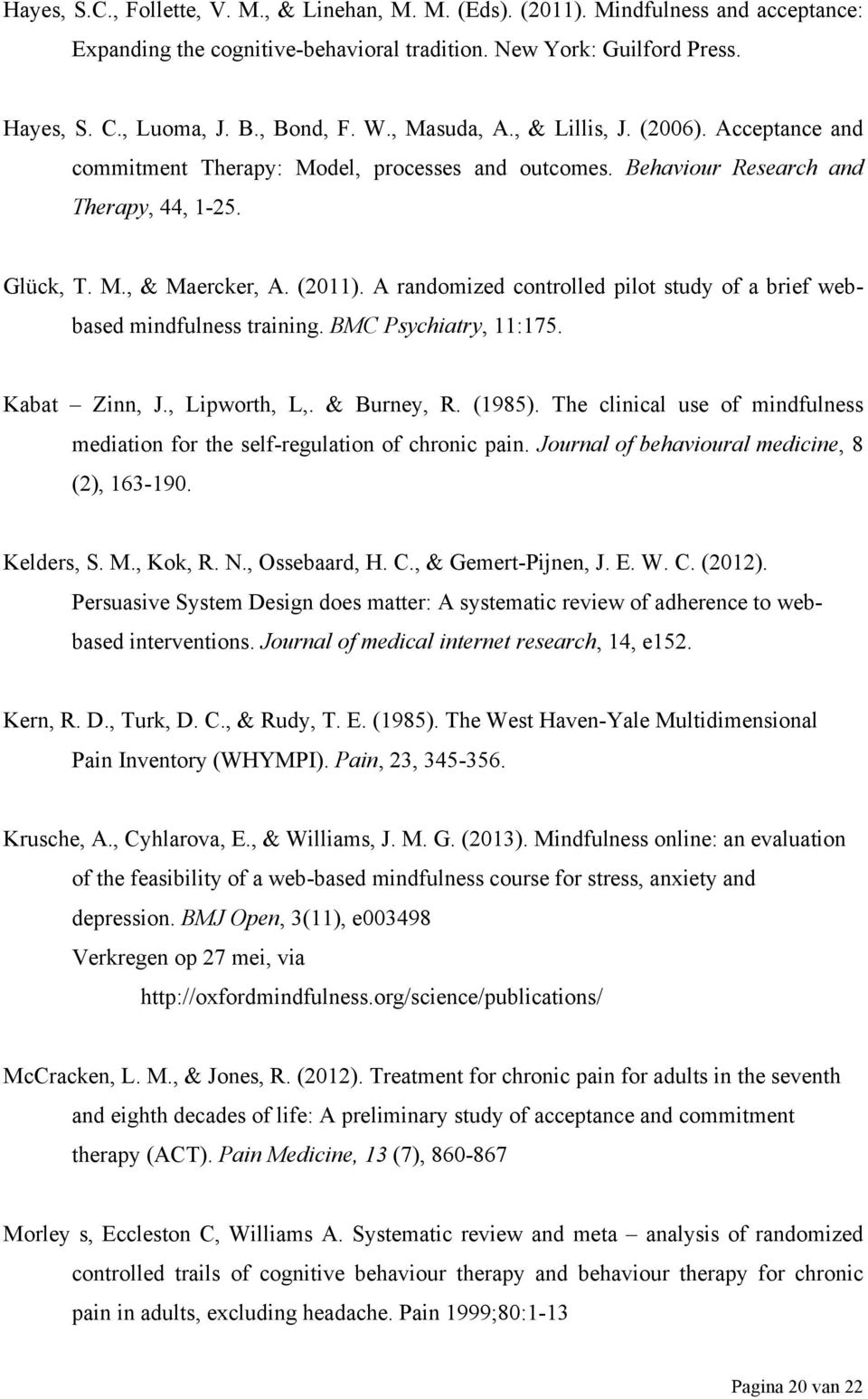 A randomized controlled pilot study of a brief webbased mindfulness training. BMC Psychiatry, 11:175. Kabat Zinn, J., Lipworth, L,. & Burney, R. (1985).