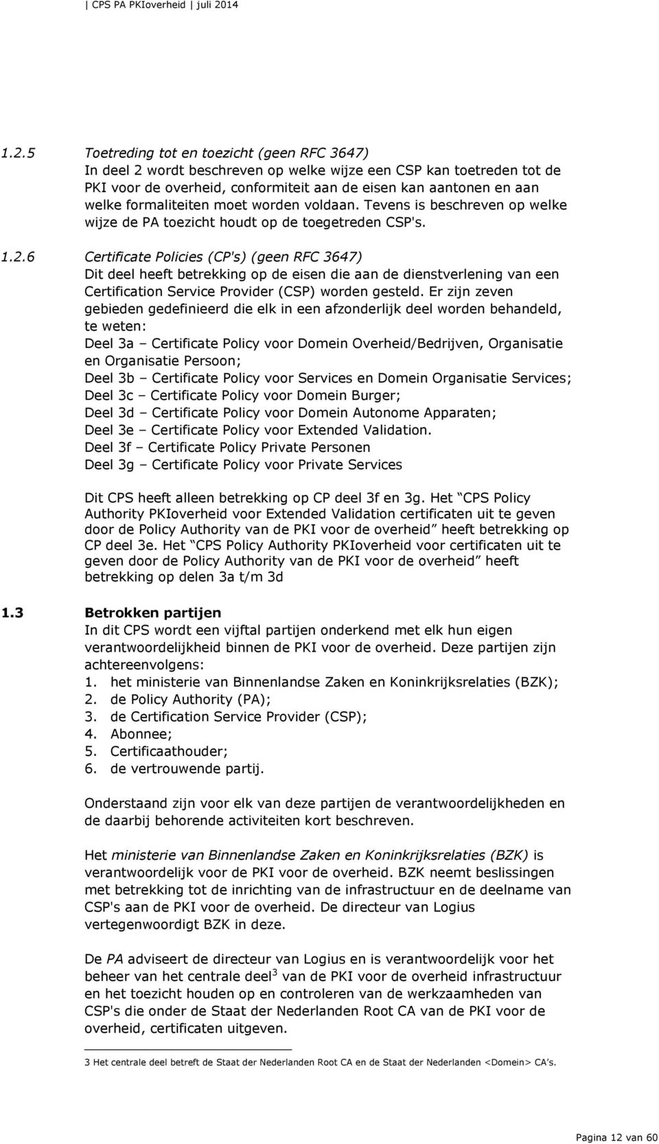 6 Certificate Policies (CP's) (geen RFC 3647) Dit deel heeft betrekking op de eisen die aan de dienstverlening van een Certification Service Provider (CSP) worden gesteld.