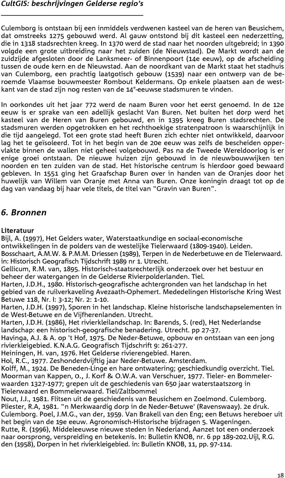 In 1370 werd de stad naar het noorden uitgebreid; in 1390 volgde een grote uitbreiding naar het zuiden (de Nieuwstad).