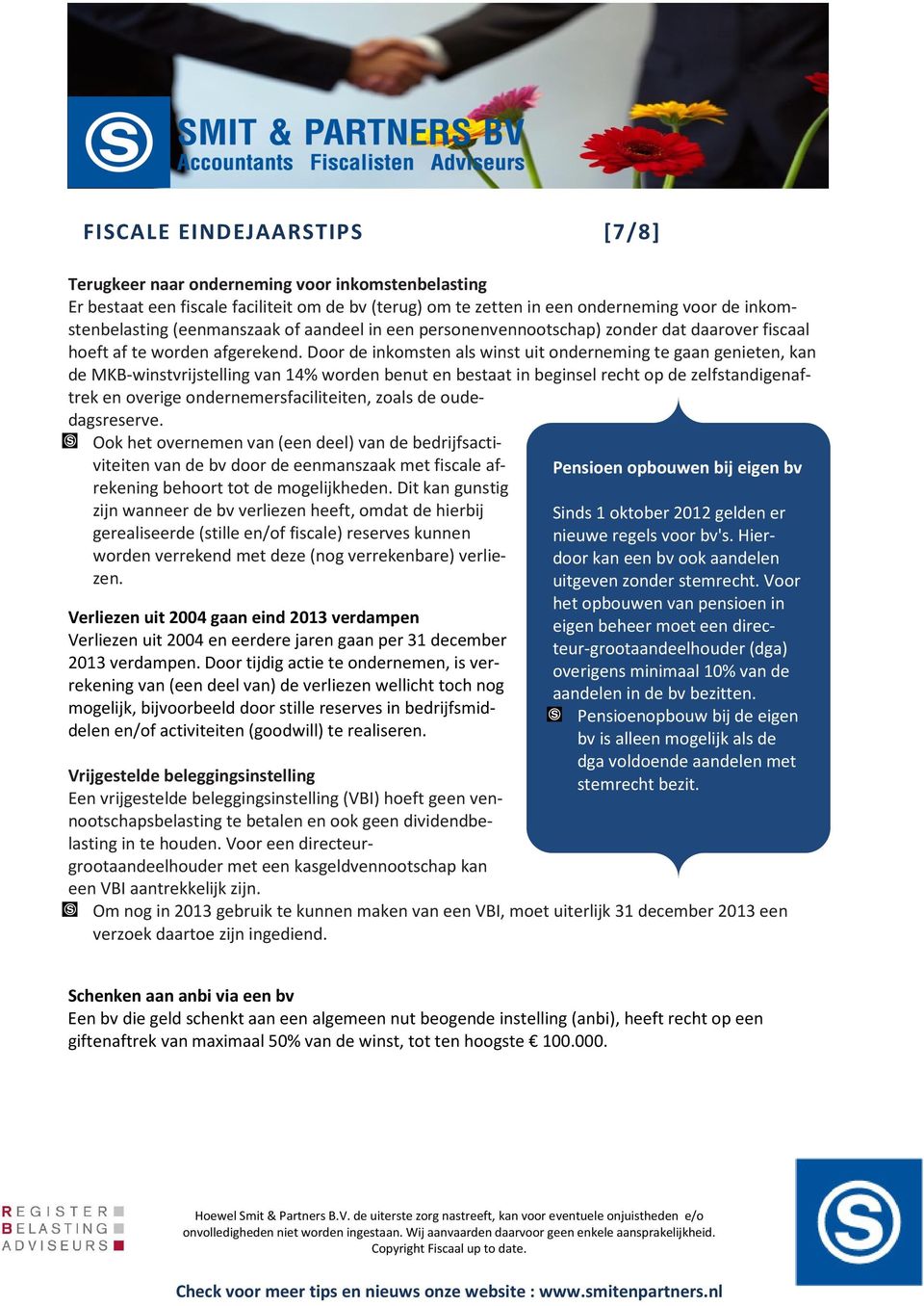 Door de inkomsten als winst uit onderneming te gaan genieten, kan de MKB-winstvrijstelling van 14% worden benut en bestaat in beginsel recht op de zelfstandigenaftrek en overige