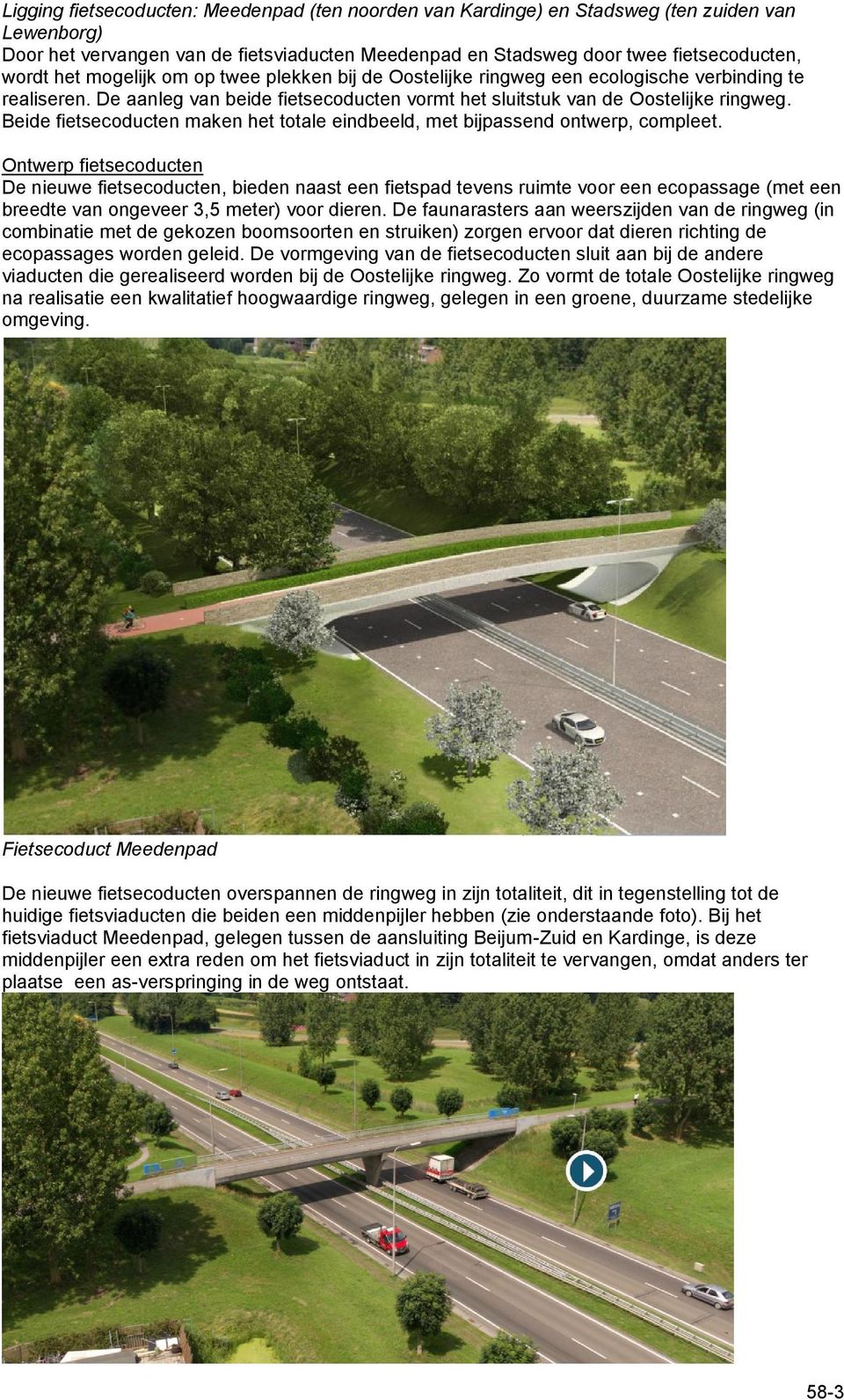 Beide fietsecoducten maken het totale eindbeeld, met bijpassend ontwerp, compleet.