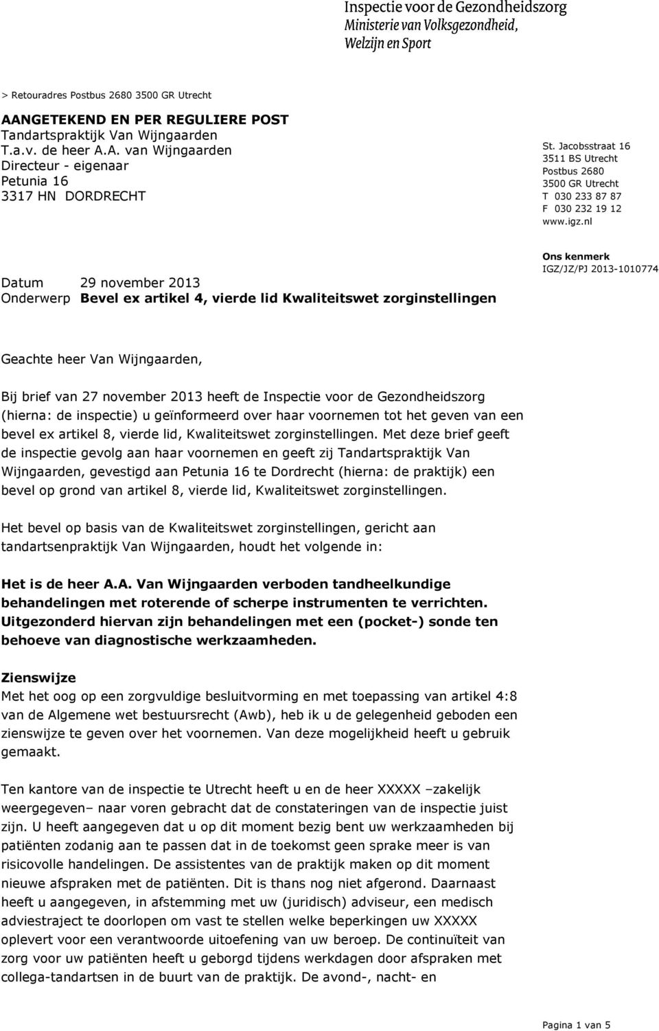 nl Datum 29 november 2013 Onderwerp Bevel ex artikel 4, vierde lid Kwaliteitswet zorginstellingen Geachte heer Van Wijngaarden, Bij brief van 27 november 2013 heeft de Inspectie voor de