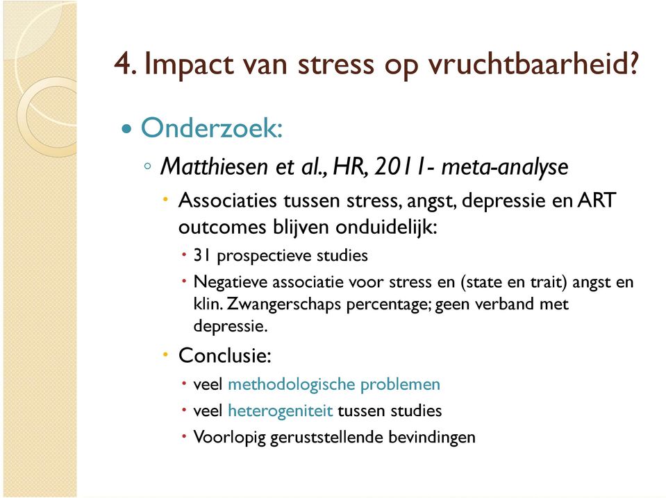 prospectieve studies Negatieve associatie voor stress en (state en trait) angst en klin.