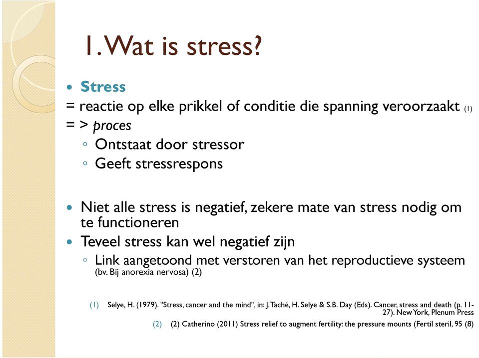 negatief, zekere mate van stress nodig om te functioneren Teveel stress kan wel negatief zijn Link aangetoond met verstoren van het reproductieve