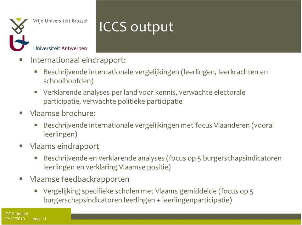 Vlaanderen(vooral leerlingen) Vlaams eindrapport Beschrijvende en verklarende analyses (focus op 5 burgerschapsindicatoren leerlingen en verklaring Vlaamse