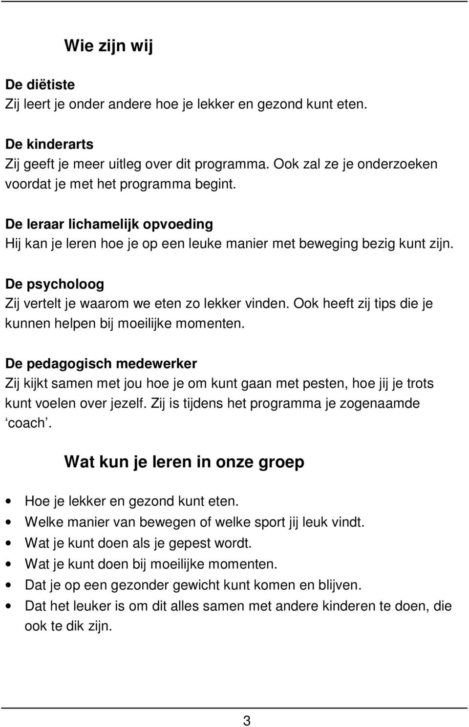 De psycholoog Zij vertelt je waarom we eten zo lekker vinden. Ook heeft zij tips die je kunnen helpen bij moeilijke momenten.