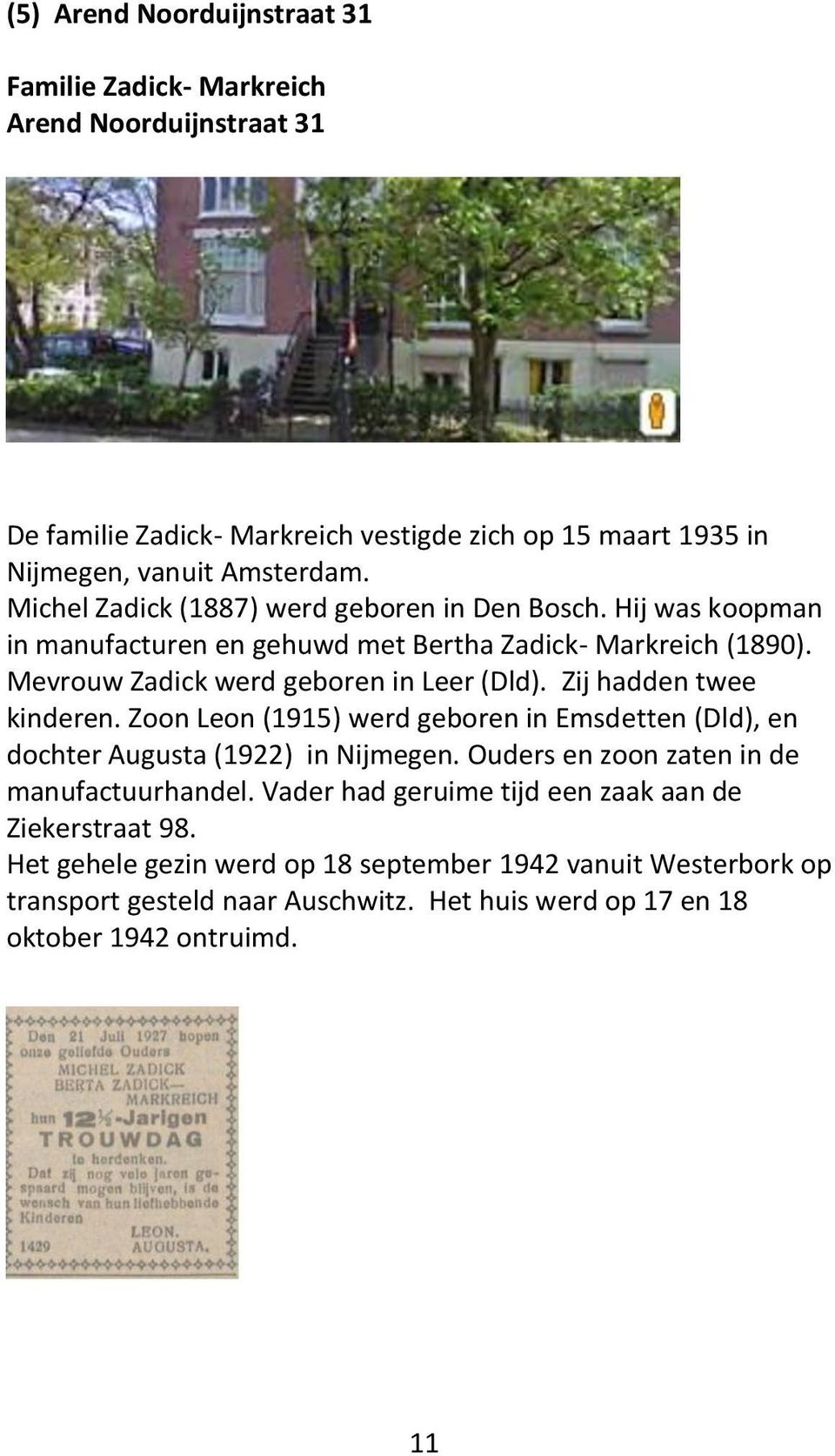 Zij hadden twee kinderen. Zoon Leon (1915) werd geboren in Emsdetten (Dld), en dochter Augusta (1922) in Nijmegen. Ouders en zoon zaten in de manufactuurhandel.