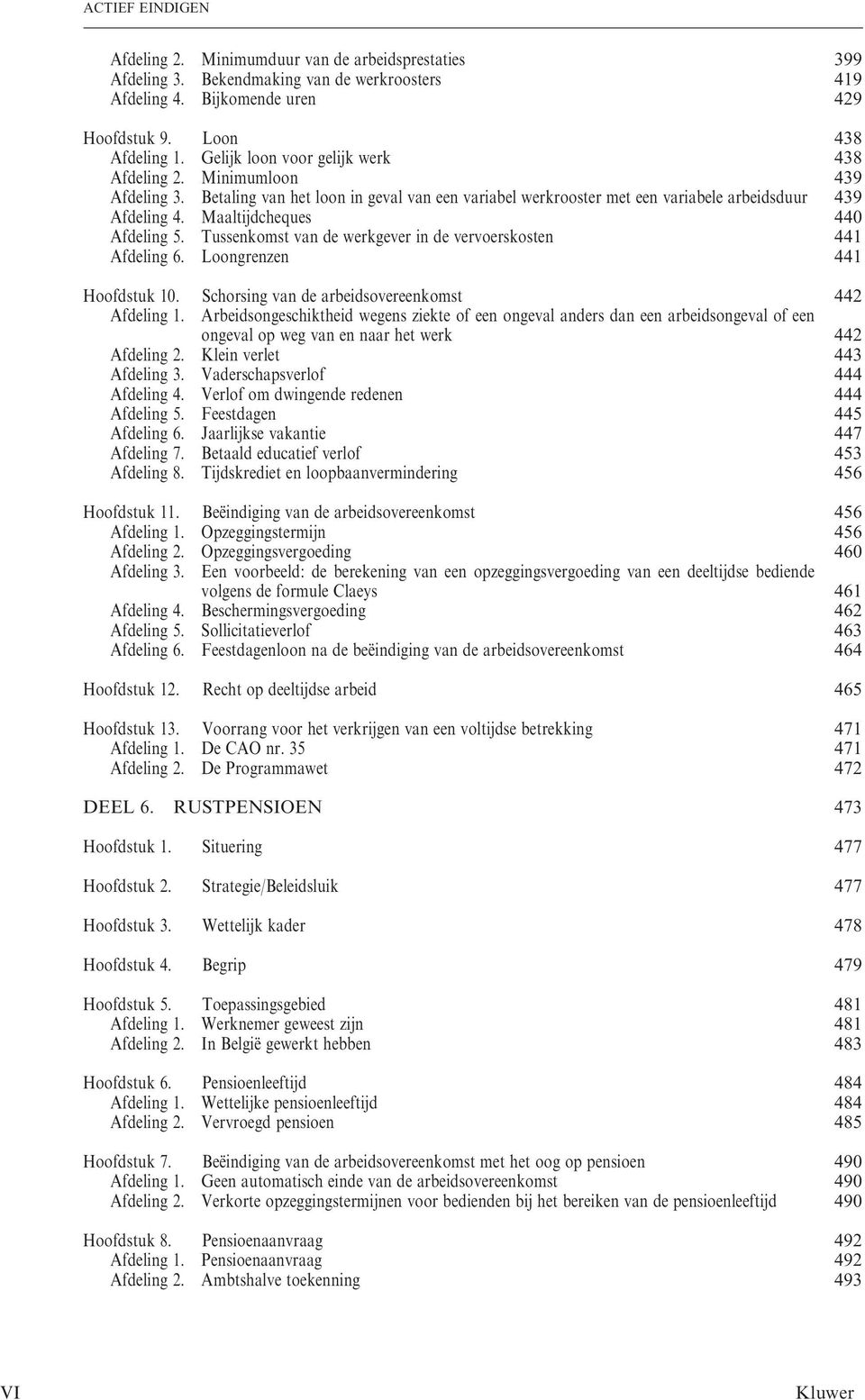 Maaltijdcheques 440 Afdeling 5. Tussenkomst van de werkgever in de vervoerskosten 441 Afdeling 6. Loongrenzen 441 Hoofdstuk 10. Schorsing van de arbeidsovereenkomst 442 Afdeling 1.