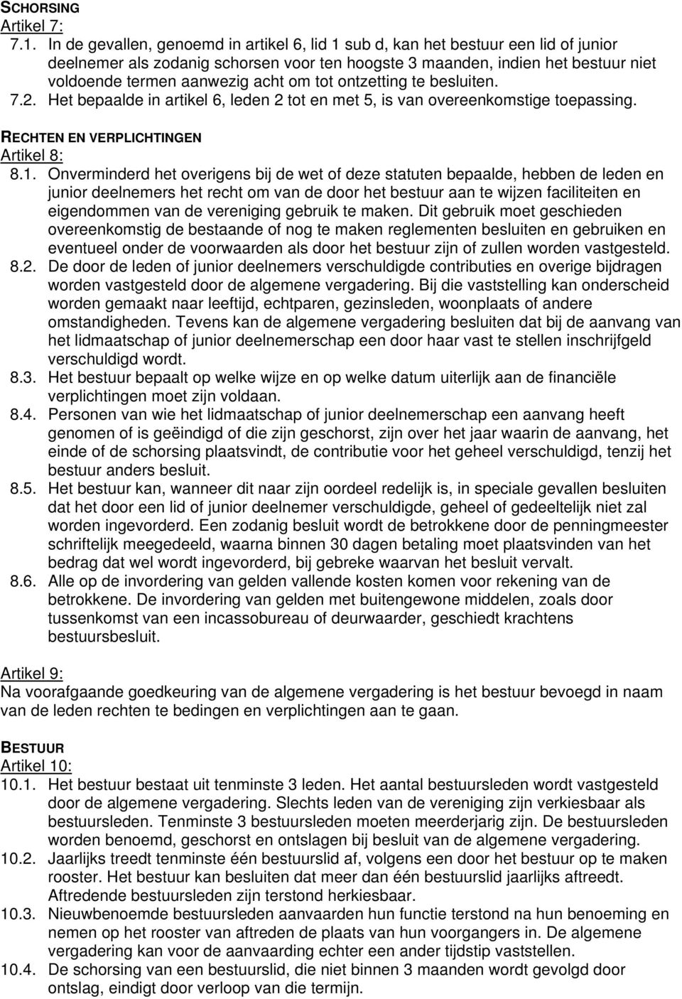 om tot ontzetting te besluiten. 7.2. Het bepaalde in artikel 6, leden 2 tot en met 5, is van overeenkomstige toepassing. RECHTEN EN VERPLICHTINGEN Artikel 8: 8.1.