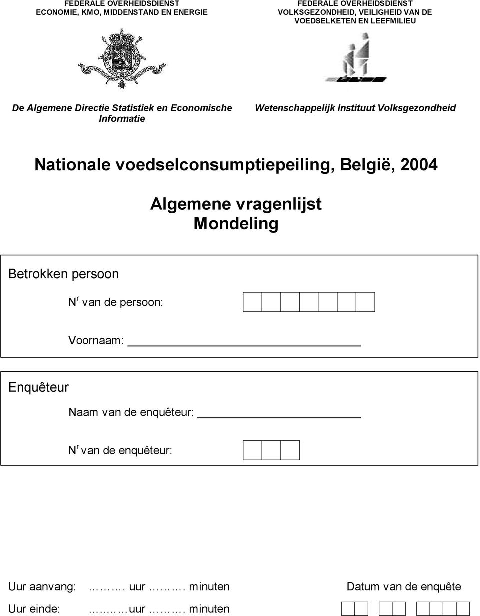 Volksgezondheid Nationale voedselconsumptiepeiling, België, 2004 Algemene vragenlijst Mondeling Betrokken persoon N r van de
