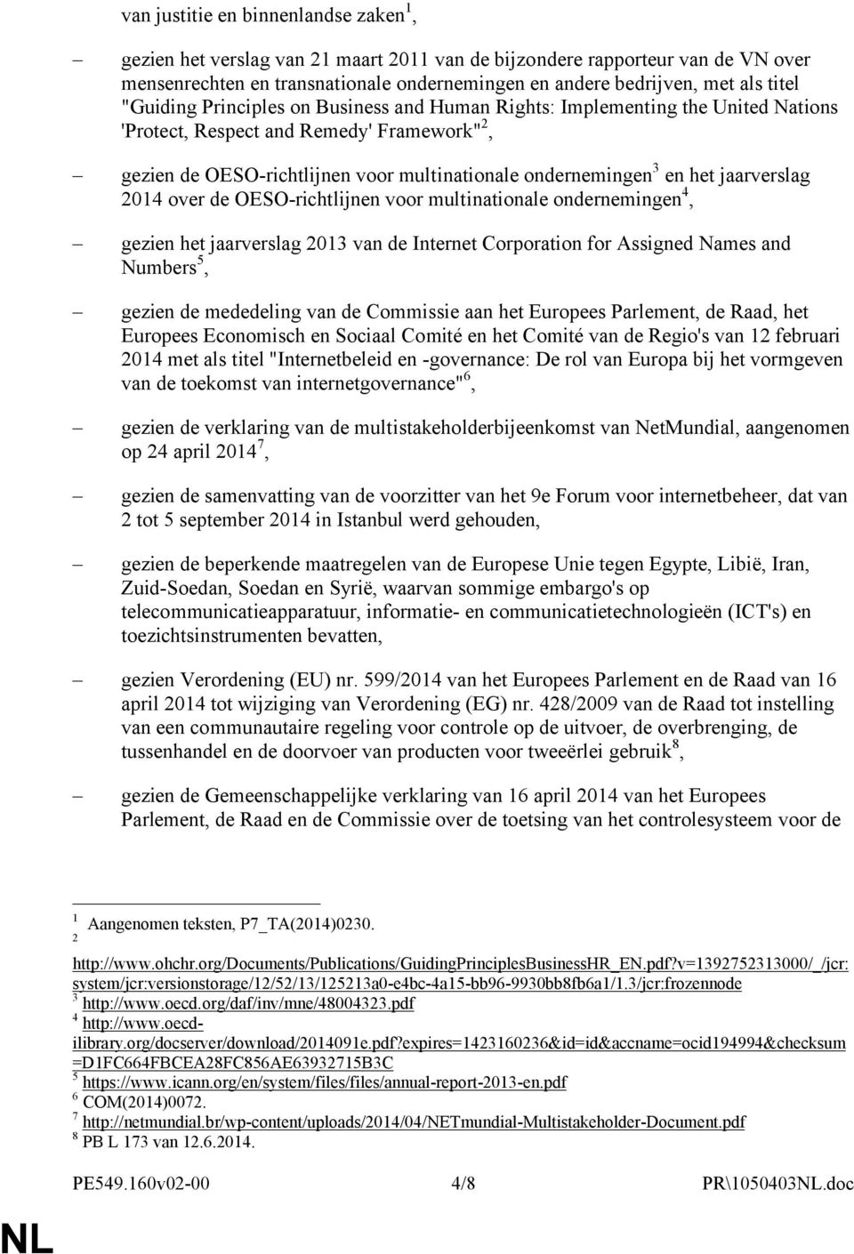 jaarverslag 2014 over de OESO-richtlijnen voor multinationale ondernemingen 4, gezien het jaarverslag 2013 van de Internet Corporation for Assigned Names and Numbers 5, gezien de mededeling van de