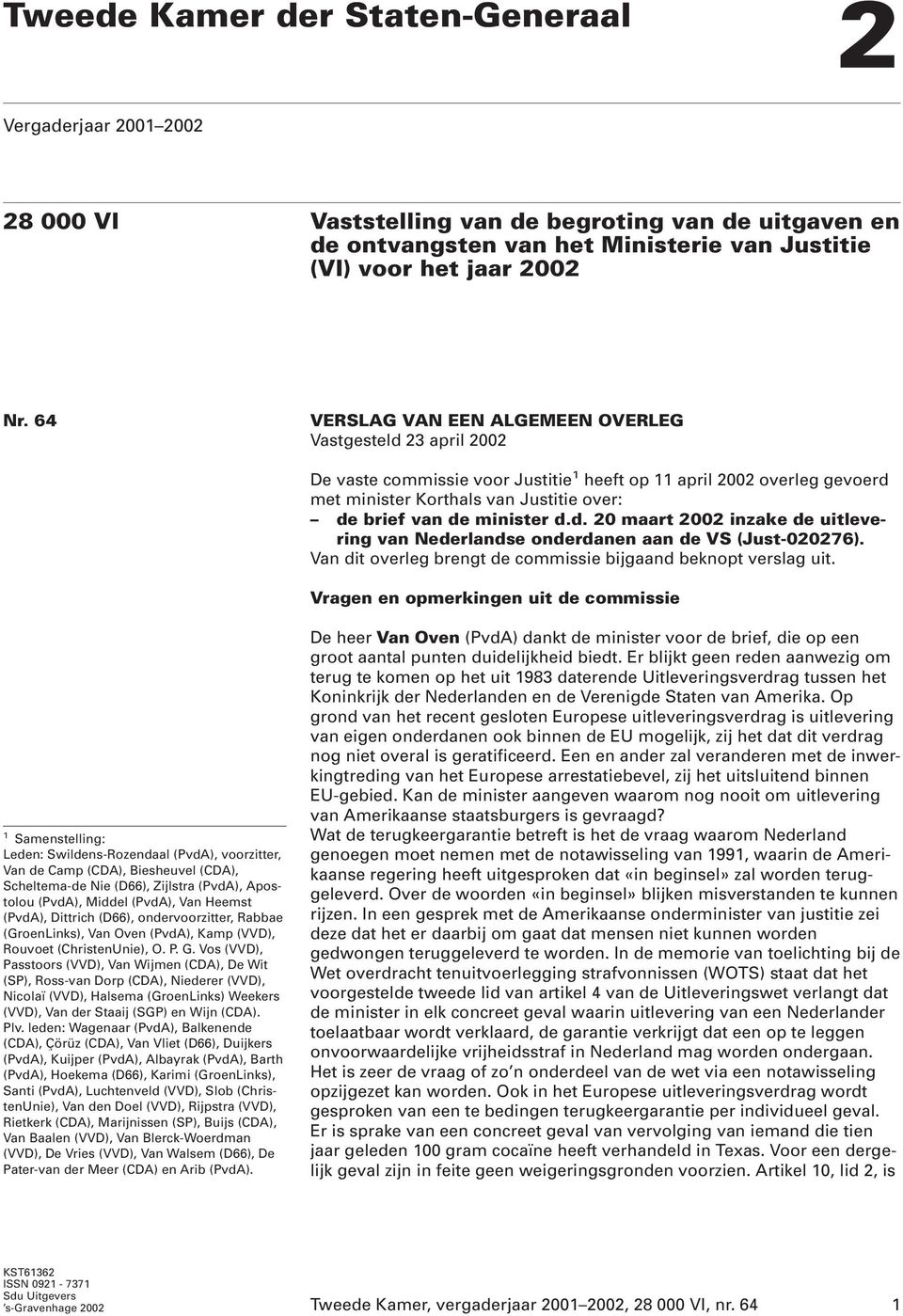 minister d.d. 20 maart 2002 inzake de uitlevering van Nederlandse onderdanen aan de VS (Just-020276). Van dit overleg brengt de commissie bijgaand beknopt verslag uit.