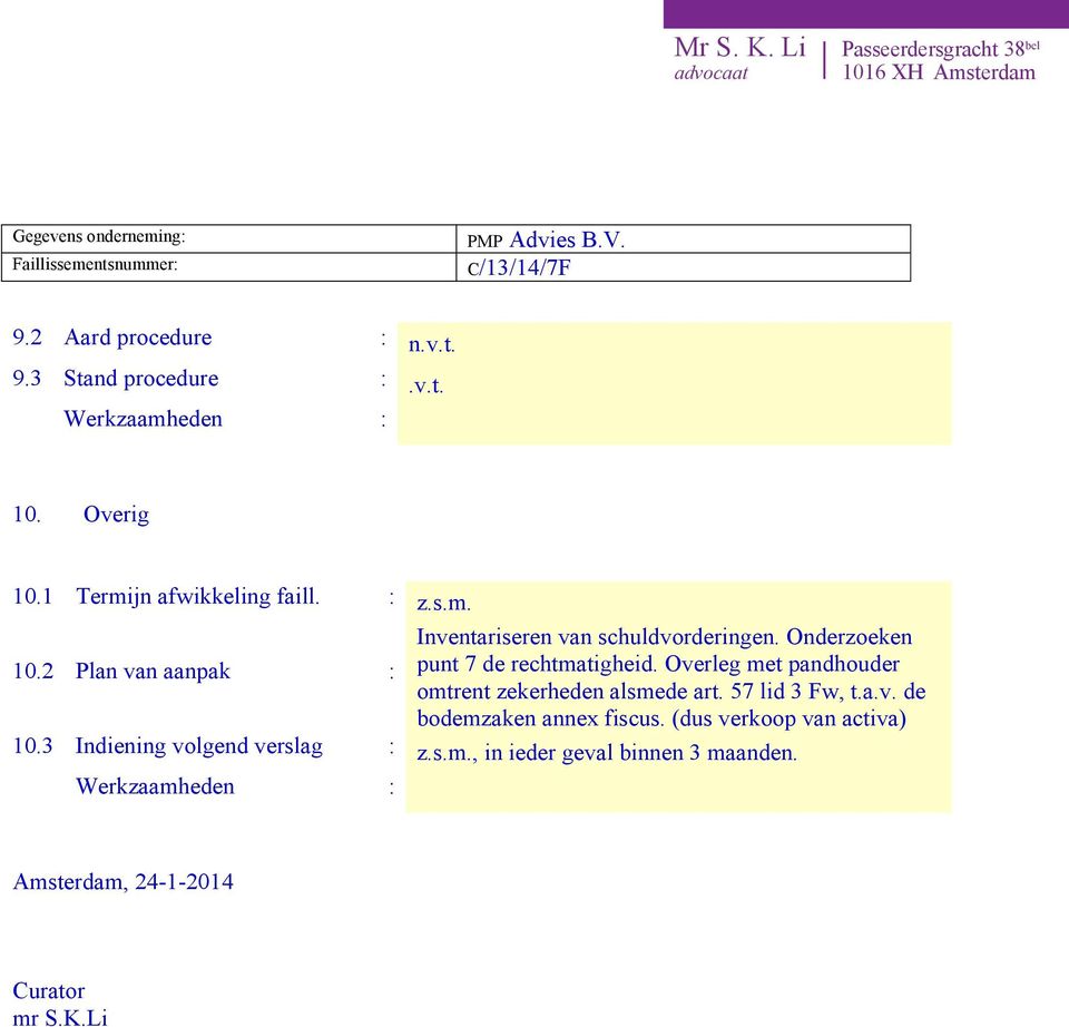 2 Plan van aanpak : punt 7 de rechtmatigheid. Overleg met pandhouder omtrent zekerheden alsmede art.