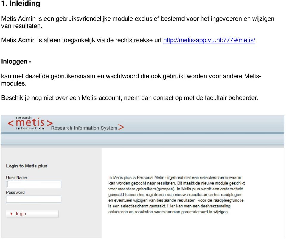 nl:7779/metis/ Inloggen - kan met dezelfde gebruikersnaam en wachtwoord die ook gebruikt worden voor