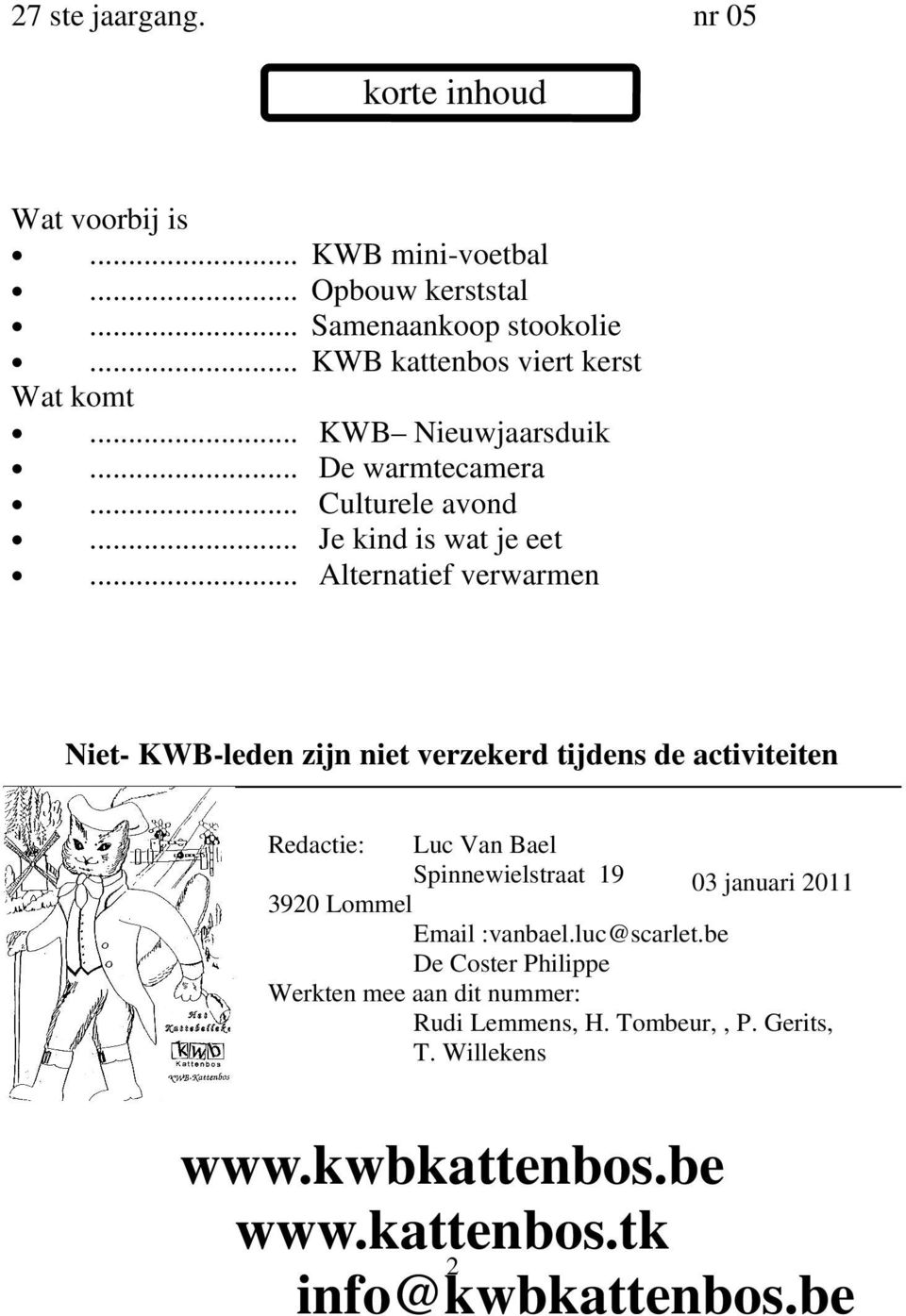 .. Alternatief verwarmen Niet- KWB-leden zijn niet verzekerd tijdens de activiteiten Redactie: Luc Van Bael Spinnewielstraat 19 03 januari 2011