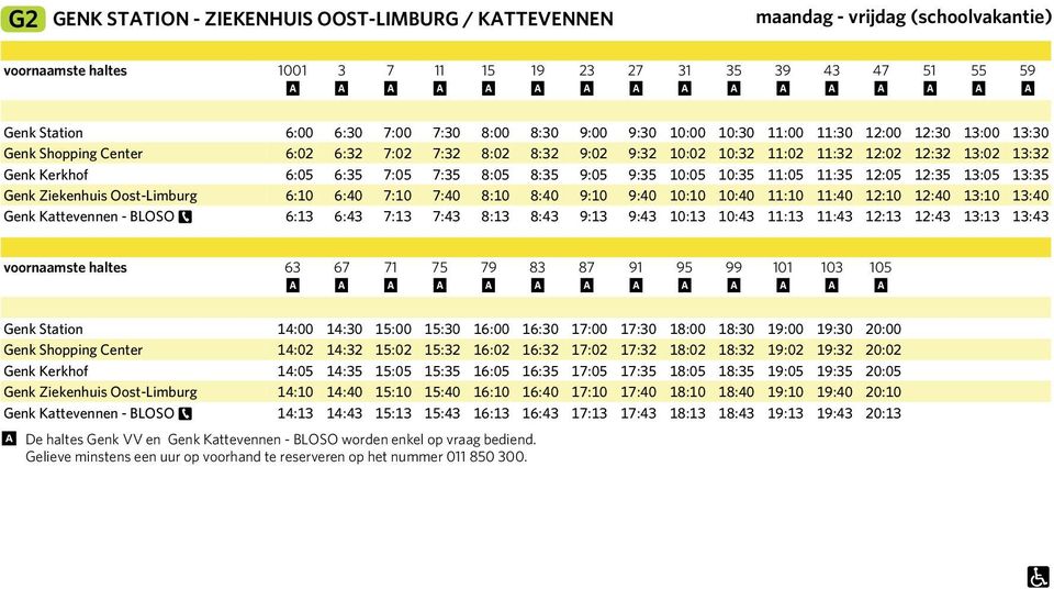 8:35 9:05 9:35 10:05 10:35 11:05 11:35 12:05 12:35 13:05 13:35 Genk Ziekenhuis Oost-Limburg 6:10 6:40 7:10 7:40 8:10 8:40 9:10 9:40 10:10 10:40 11:10 11:40 12:10 12:40 13:10 13:40 Genk Kttevennen -