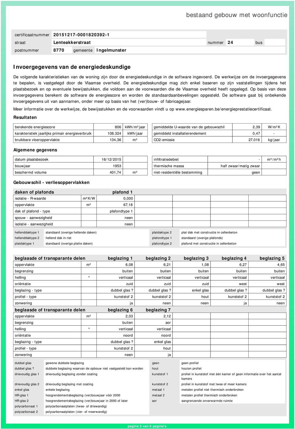 De energiedeskundige mag zich enkel baseren op zijn vaststellingen tijdens het plaatsbezoek en op eventuele bewijsstukken, die voldoen aan de voorwaarden die de Vlaamse overheid heeft opgelegd.