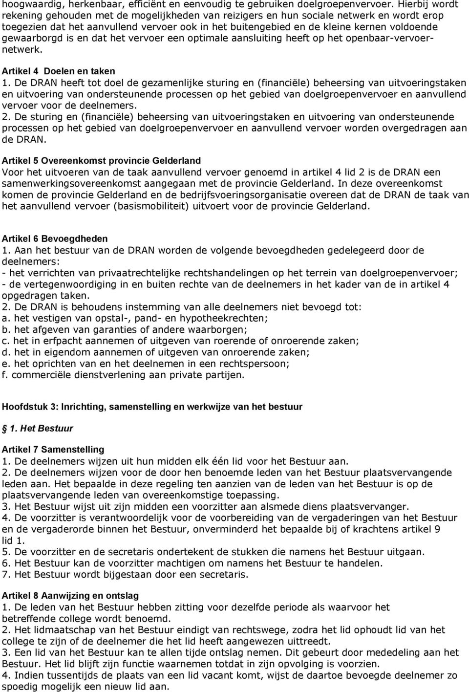 gewaarborgd is en dat het vervoer een optimale aansluiting heeft op het openbaar-vervoernetwerk. Artikel 4 Doelen en taken 1.