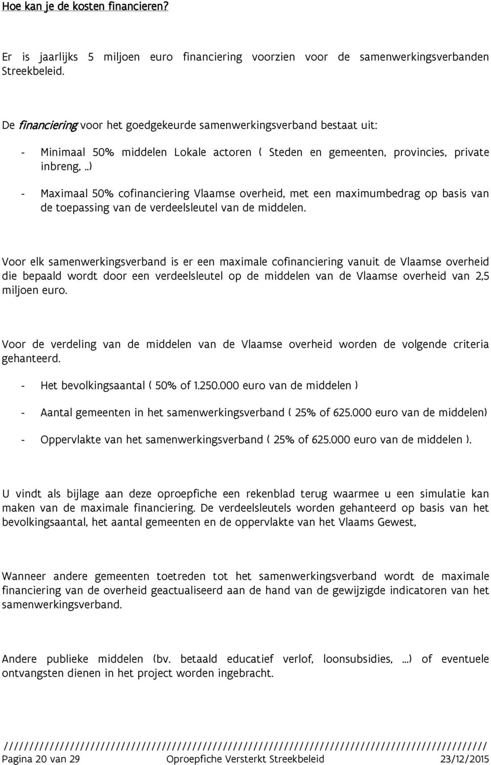 .) - Maximaal 50% cofinanciering Vlaamse overheid, met een maximumbedrag op basis van de toepassing van de verdeelsleutel van de middelen.