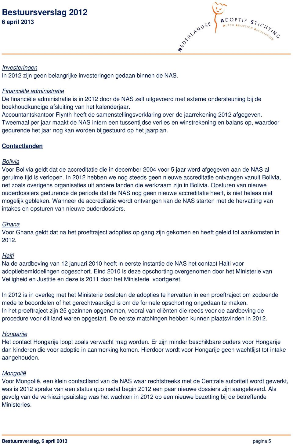 Accountantskantoor Flynth heeft de samenstellingsverklaring over de jaarrekening 2012 afgegeven.