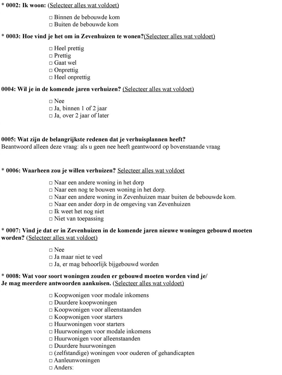 (Selecteer alles wat voldoet), binnen 1 of 2 jaar, over 2 jaar of later 0005: Wat zijn de belangrijkste redenen dat je verhuisplannen heeft?