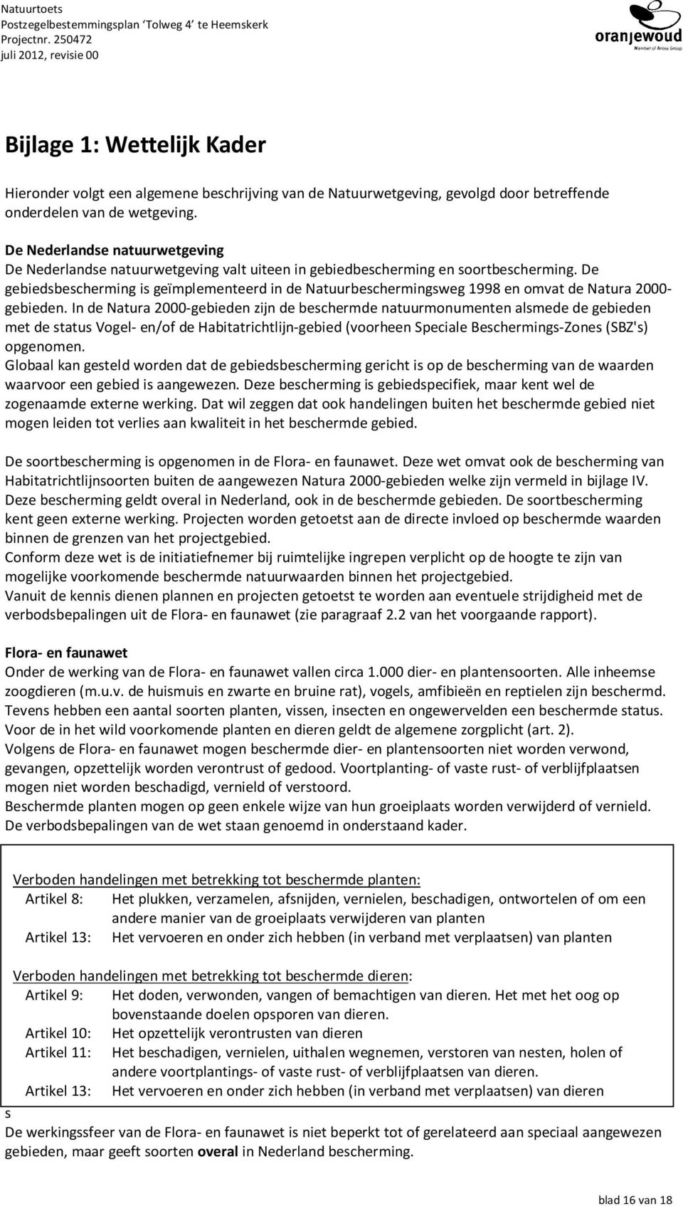 De gebiedsbescherming is geïmplementeerd in de Natuurbeschermingsweg 1998 en omvat de Natura 2000- gebieden.