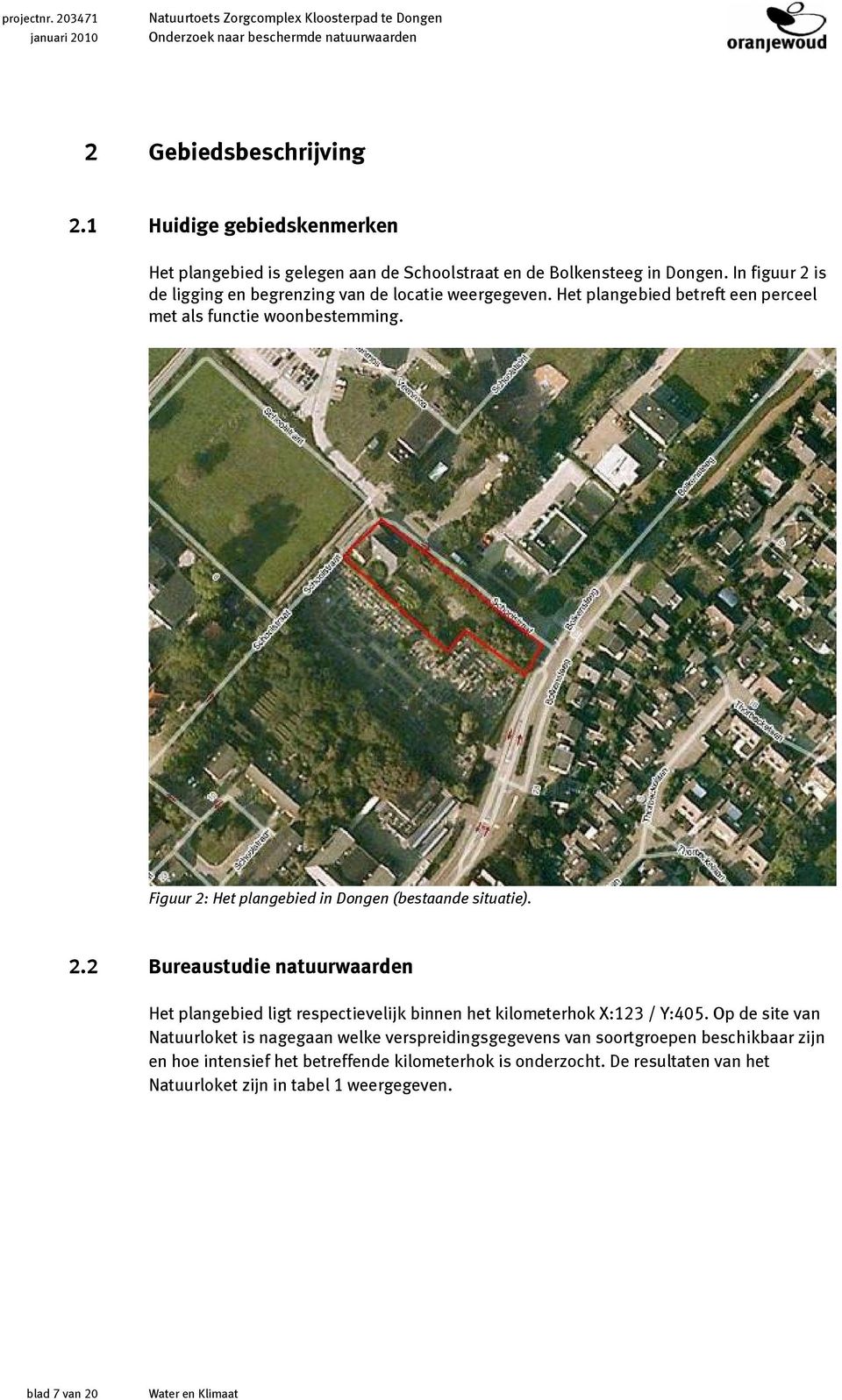 Figuur 2: Het plangebied in Dongen (bestaande situatie). 2.2 Bureaustudie natuurwaarden Het plangebied ligt respectievelijk binnen het kilometerhok X:123 / Y:405.