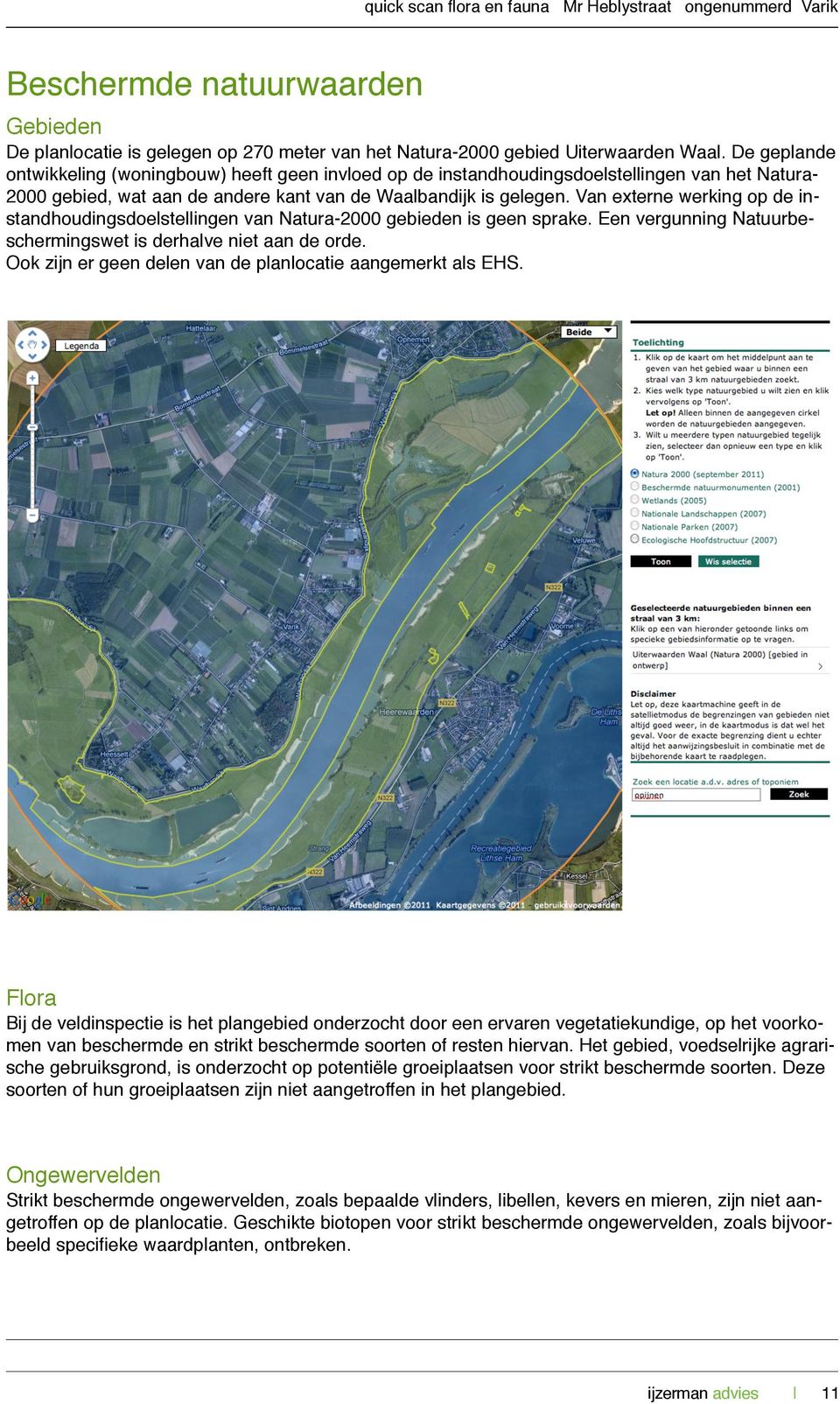 Van externe werking op de instandhoudingsdoelstellingen van Natura-2000 gebieden is geen sprake. Een vergunning Natuurbeschermingswet is derhalve niet aan de orde.