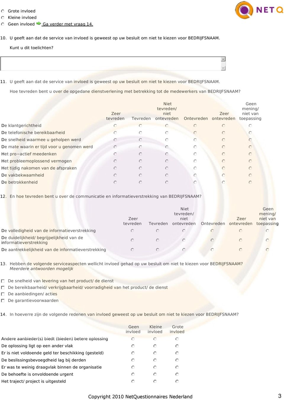 nakomen van de afspraken De vakbekwaamheid De betrokkenheid Zeer tevreden Tevreden Niet tevreden/ niet ontevreden Ontevreden Zeer ontevreden Geen mening/ niet van toepassing 12.