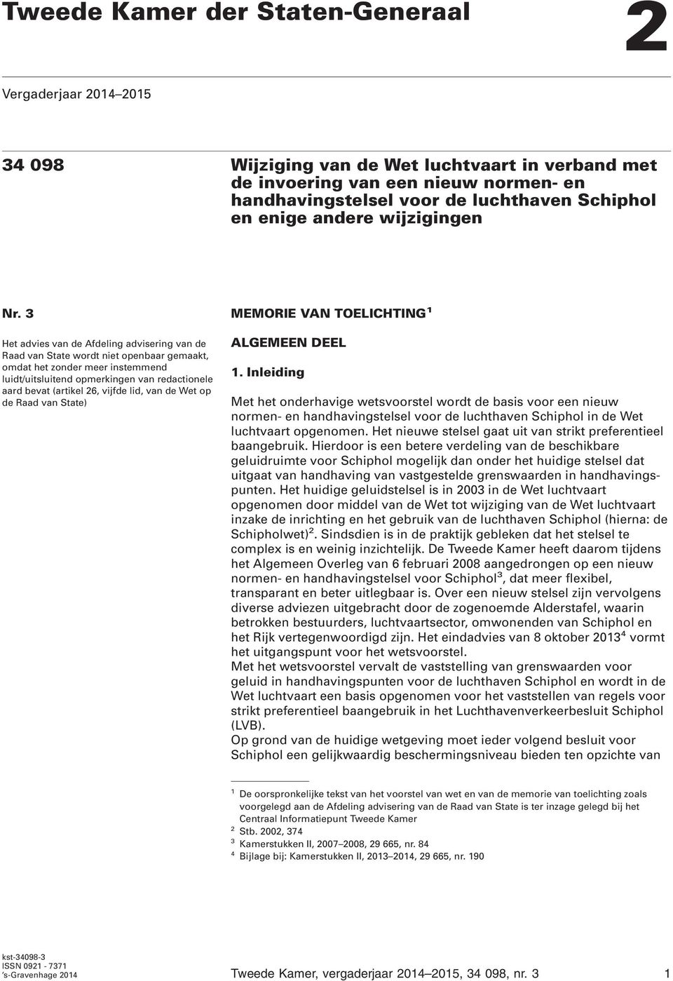 3 MEMORIE VAN TOELICHTING 1 Het advies van de Afdeling advisering van de Raad van State wordt niet openbaar gemaakt, omdat het zonder meer instemmend luidt/uitsluitend opmerkingen van redactionele