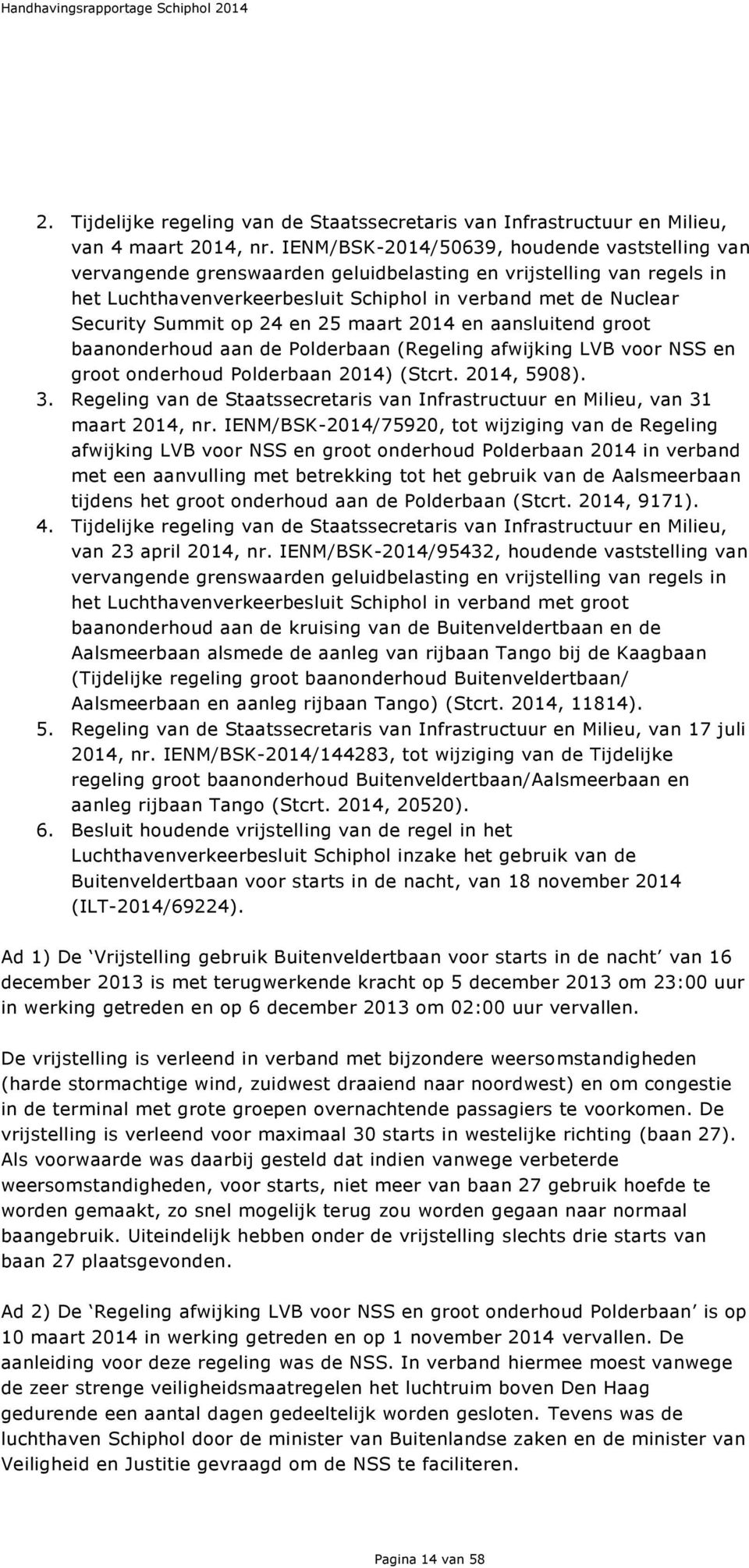 op 24 en 25 maart 2014 en aansluitend groot baanonderhoud aan de Polderbaan (Regeling afwijking LVB voor NSS en groot onderhoud Polderbaan 2014) (Stcrt. 2014, 5908). 3.