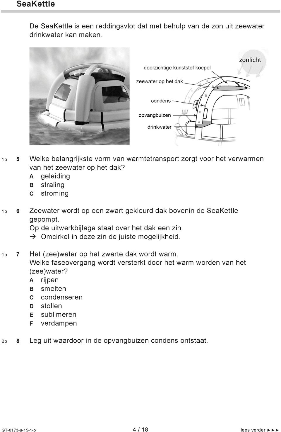 A geleiding B straling C stroming 1p 6 Zeewater wordt op een zwart gekleurd dak bovenin de SeaKettle gepompt. Op de uitwerkbijlage staat over het dak een zin.