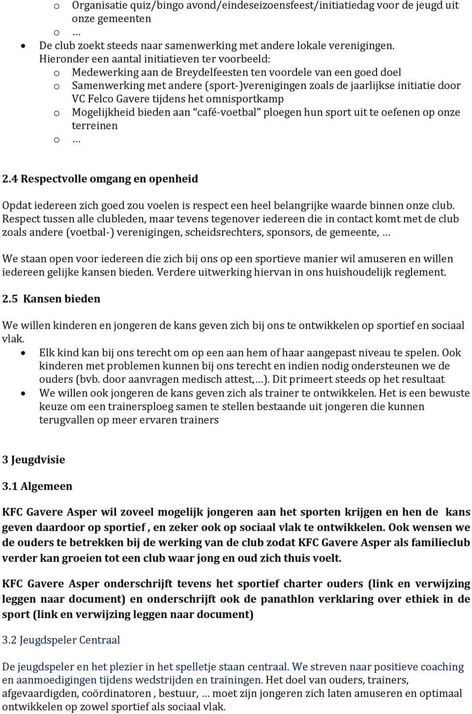 VC Felco Gavere tijdens het omnisportkamp o Mogelijkheid bieden aan café-voetbal ploegen hun sport uit te oefenen op onze terreinen o 2.