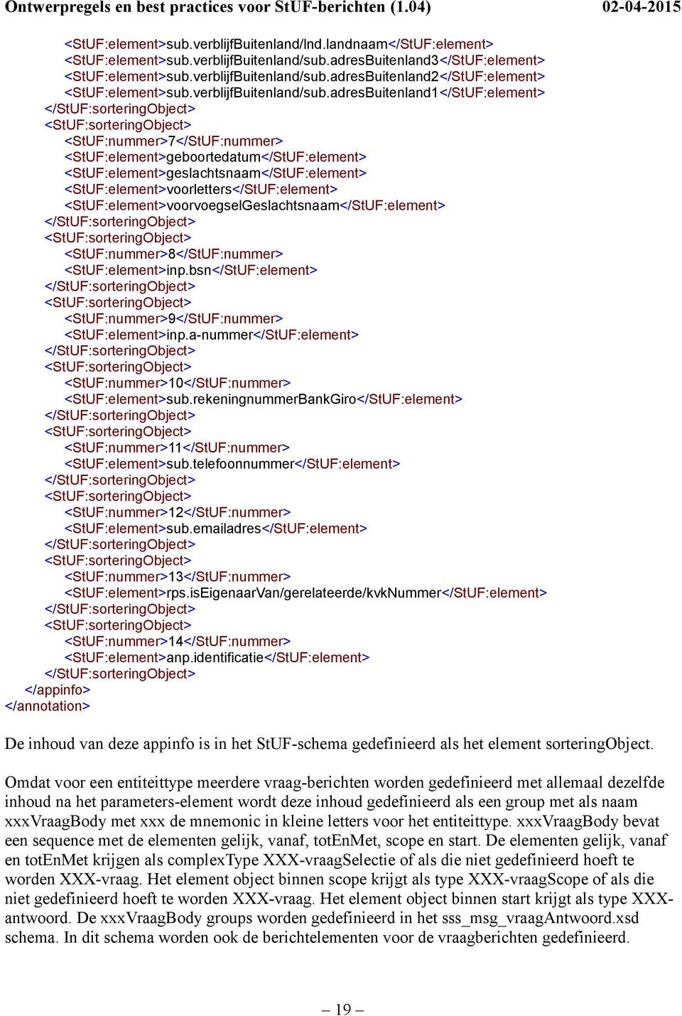 adresBuitenland1</StUF:element> <StUF:nummer>7</StUF:nummer> <StUF:element>geboortedatum</StUF:element> <StUF:element>geslachtsnaam</StUF:element> <StUF:element>voorletters</StUF:element>