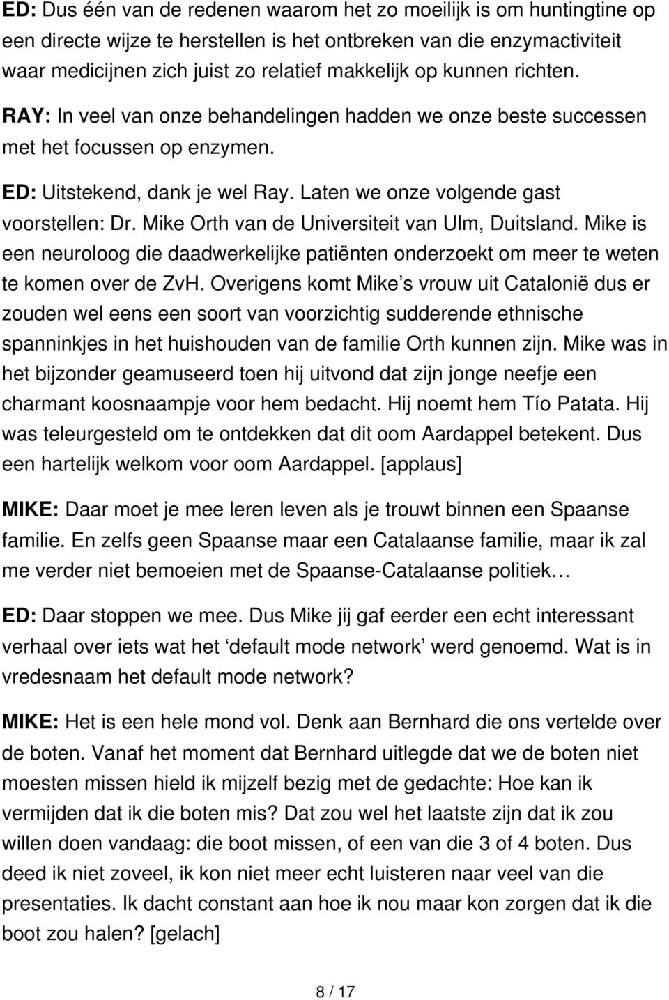 Mike Orth van de Universiteit van Ulm, Duitsland. Mike is een neuroloog die daadwerkelijke patiënten onderzoekt om meer te weten te komen over de ZvH.